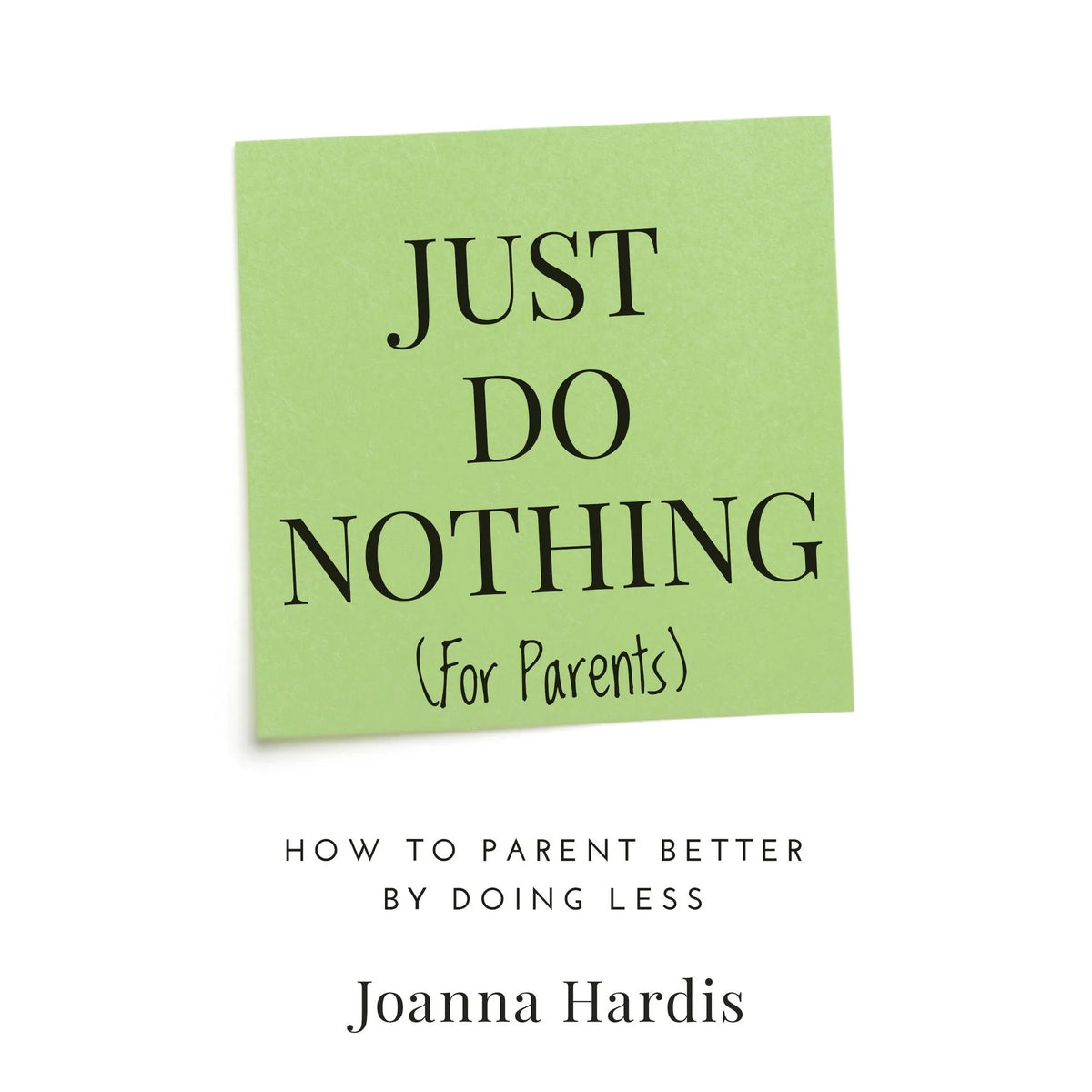 Just Do Nothing (for Parents)