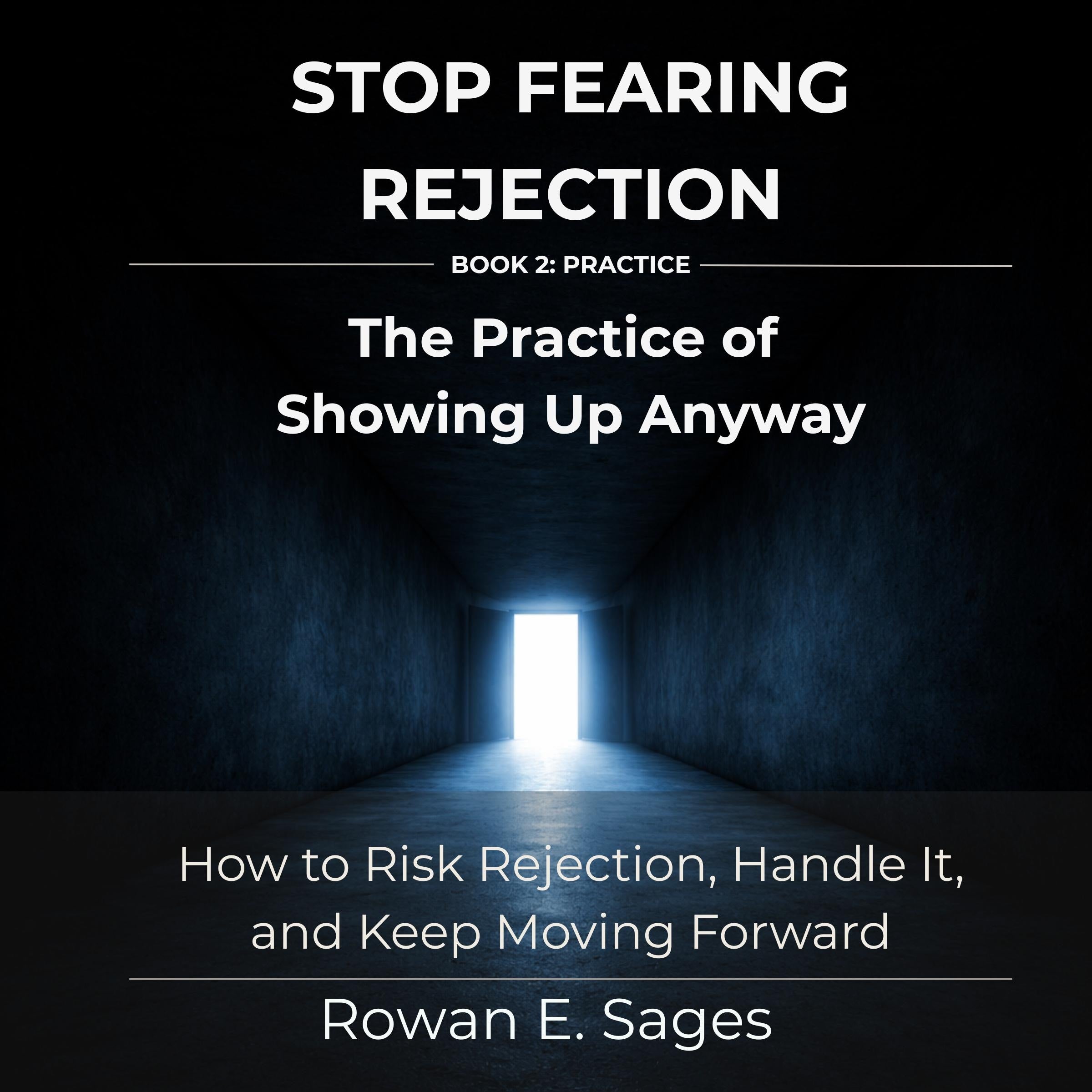 Stop Fearing Rejection: The Practice of Showing Up Anyway