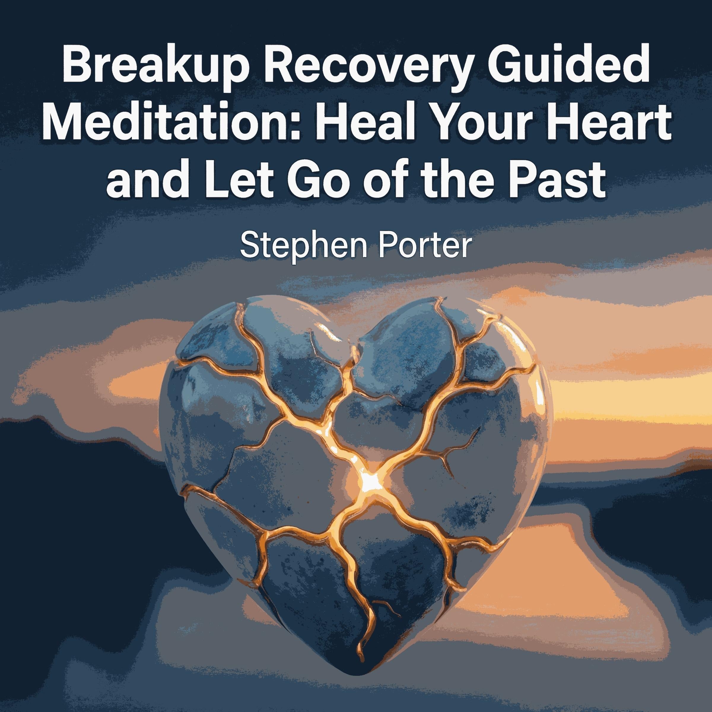 Breakup Recovery Guided Meditation: Heal Your Heart and Let Go of the Past