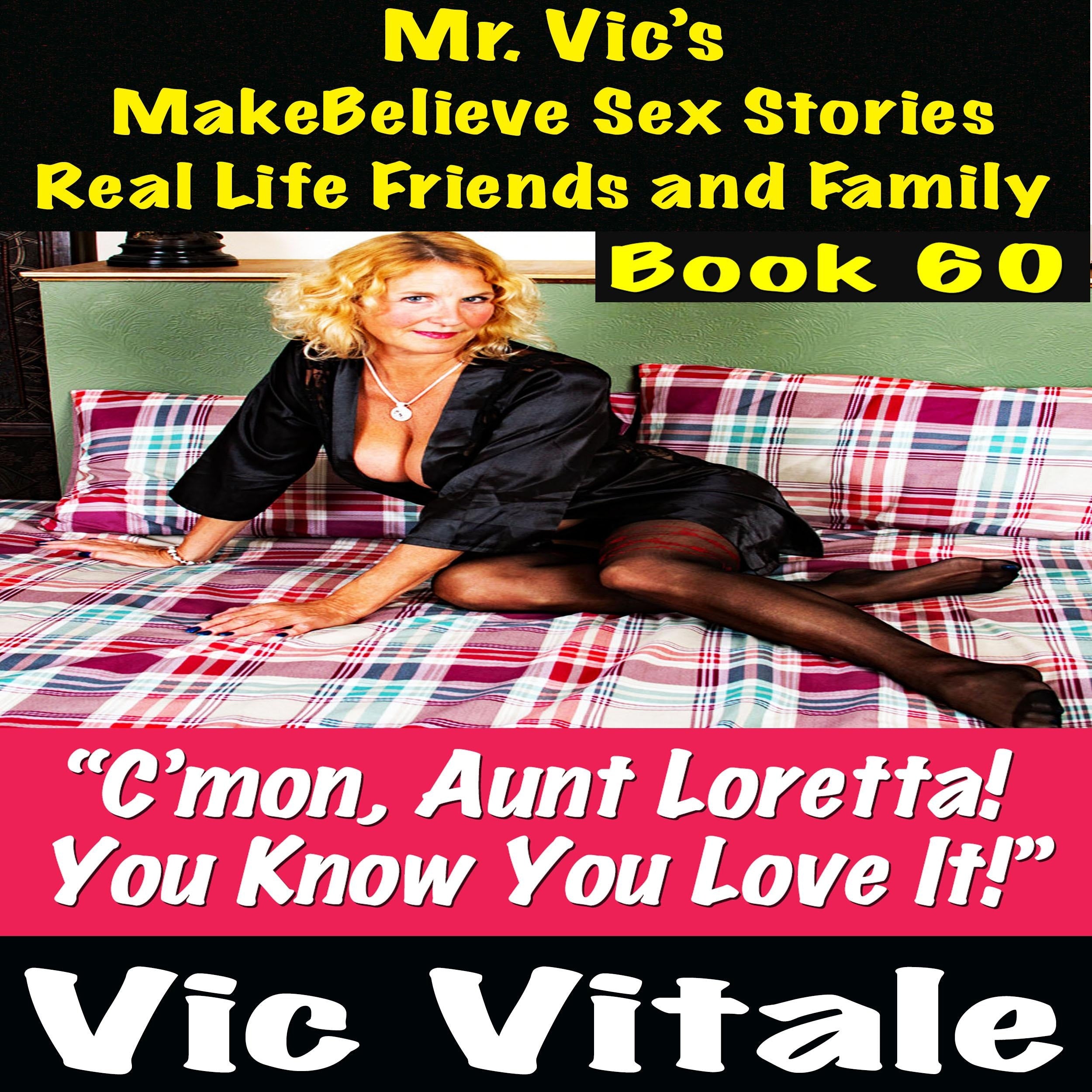 Mr. Vic's  MakeBelieve Sex Stories Real Life Friends and Family  Book 60