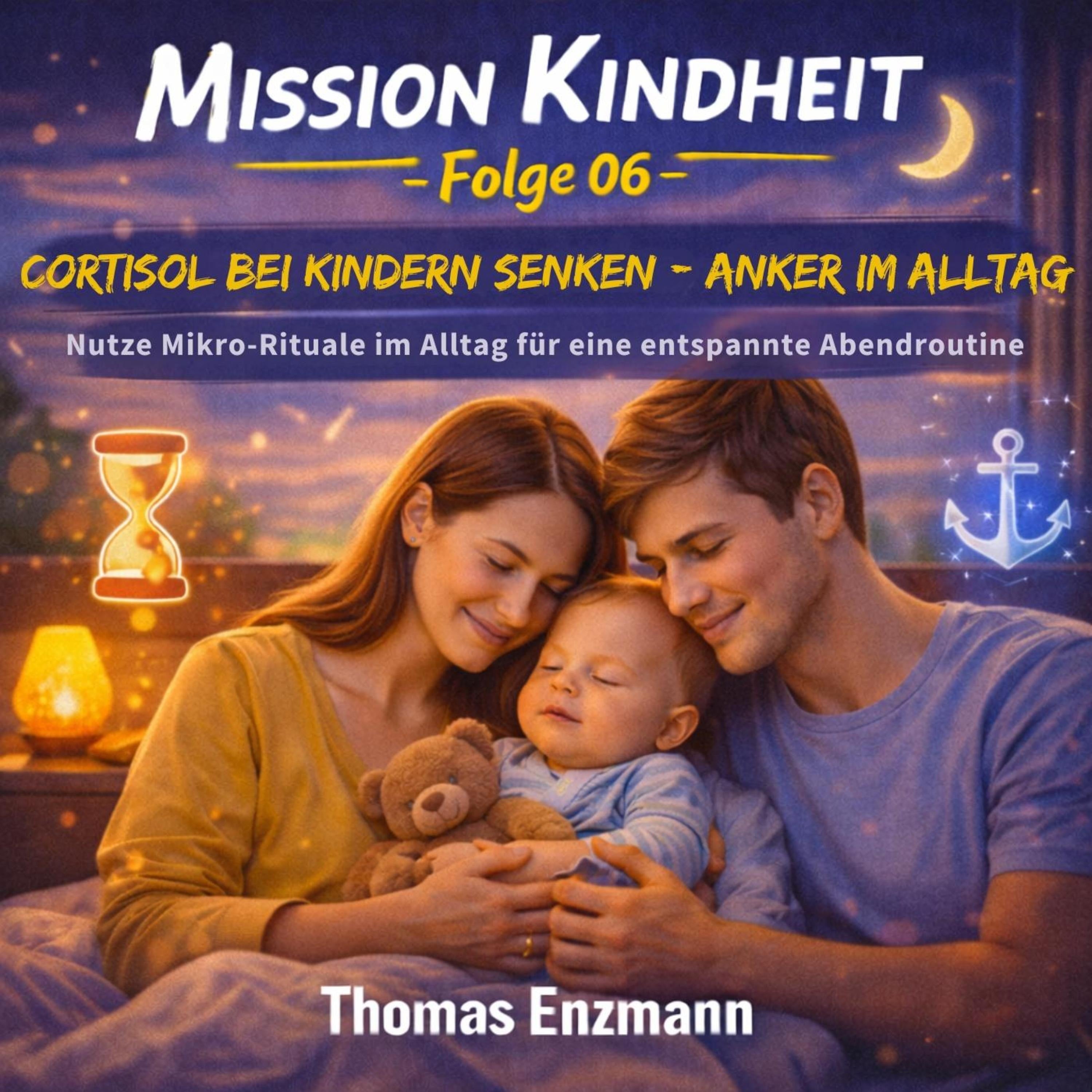 Mission Kindheit - Folge 06 - Cortisol Bei Kindern Senken- Anker Im Alltag