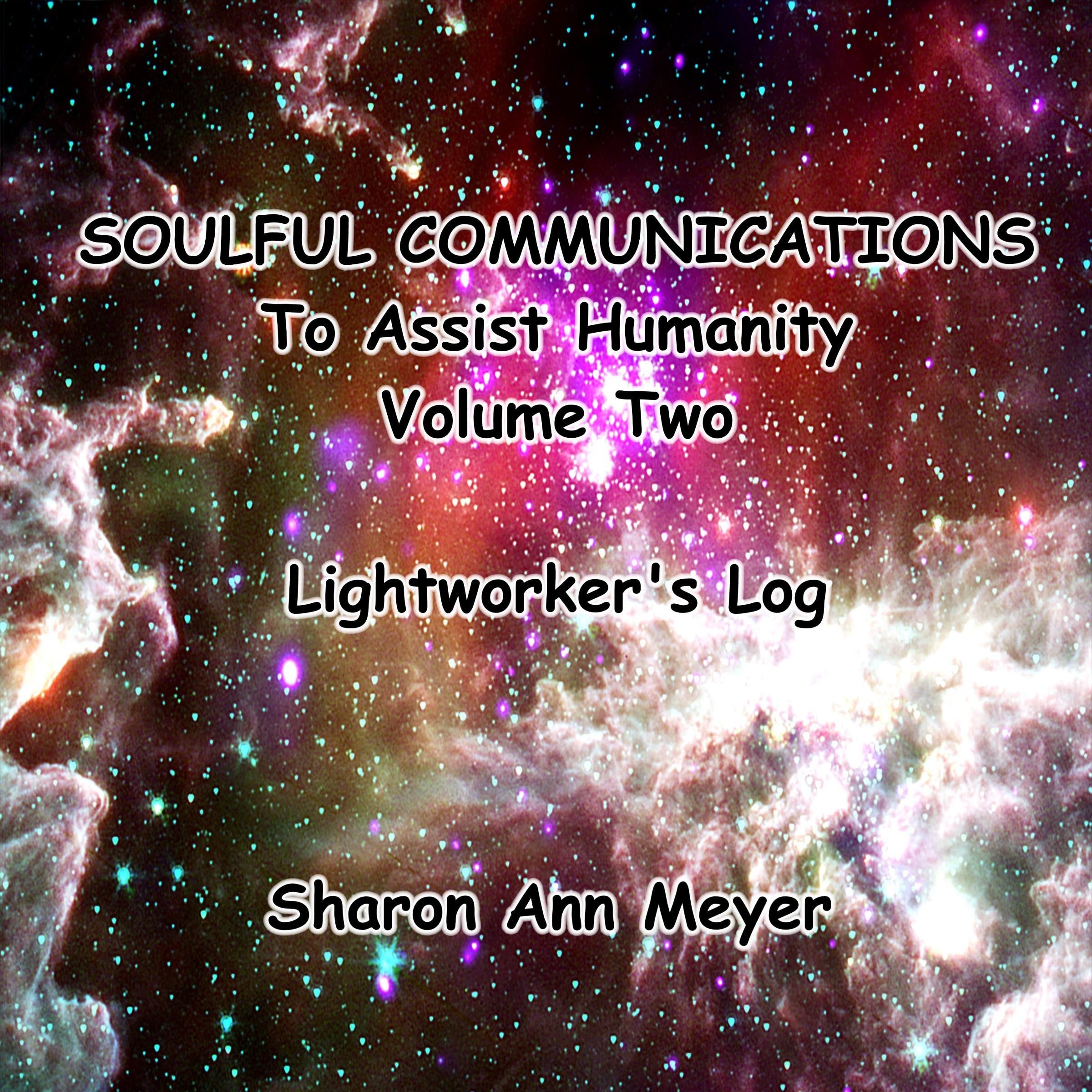 Soulful Communications To Assist Humanity: Volume Two