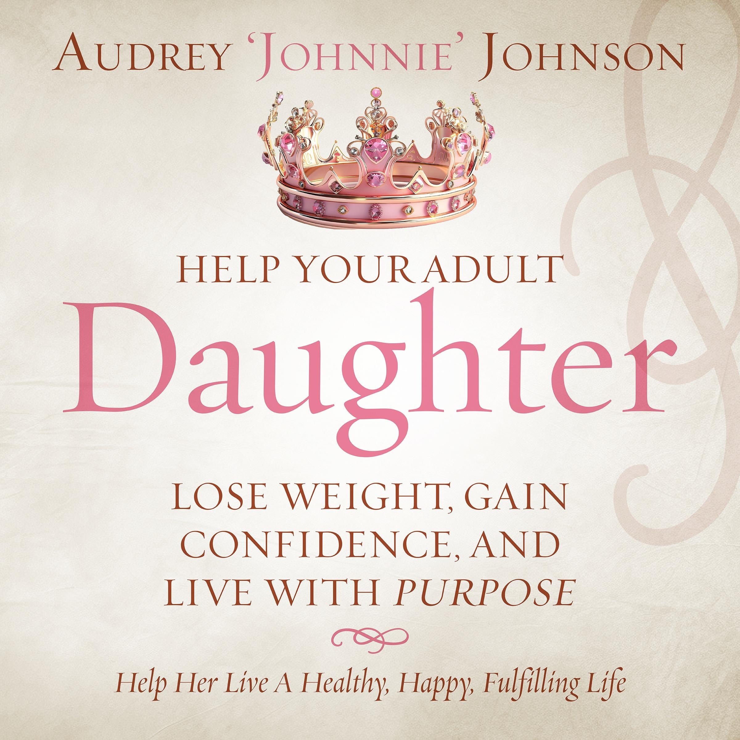 Help Your Adult Daughter Lose Weight, Gain Confidence, And Live With Purpose