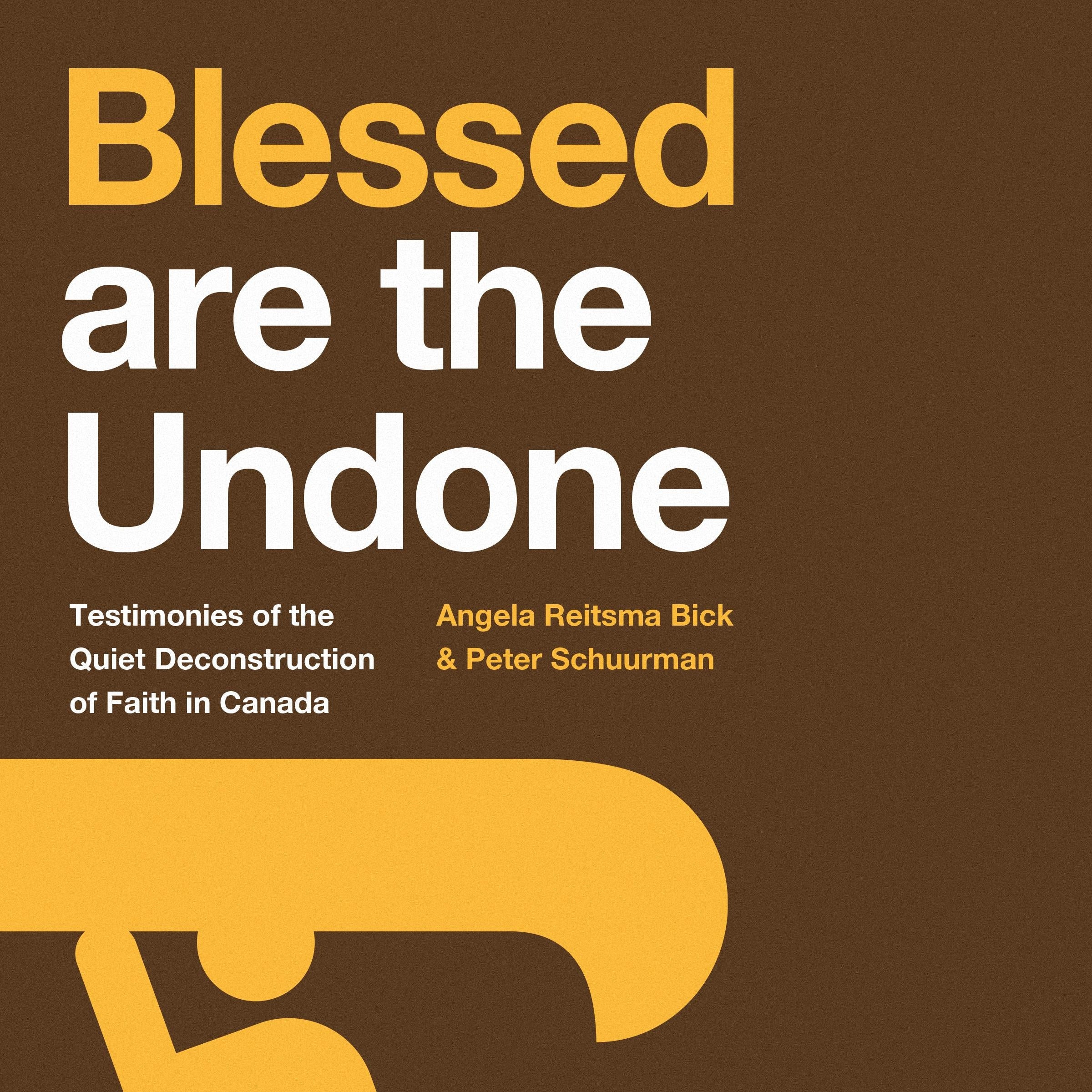 Blessed are the Undone