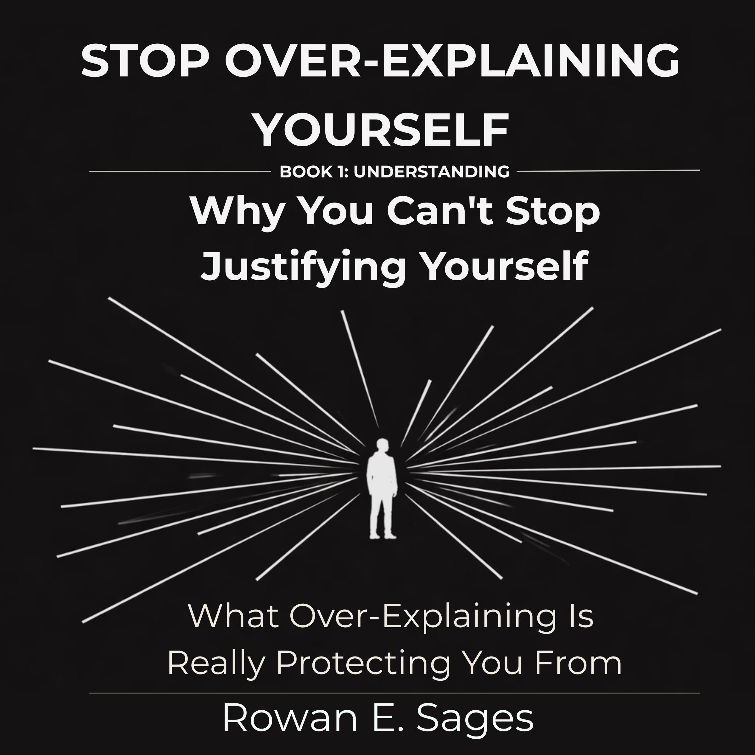 Stop Over-Explaining Yourself: Why You Can't Stop Justifying Yourself