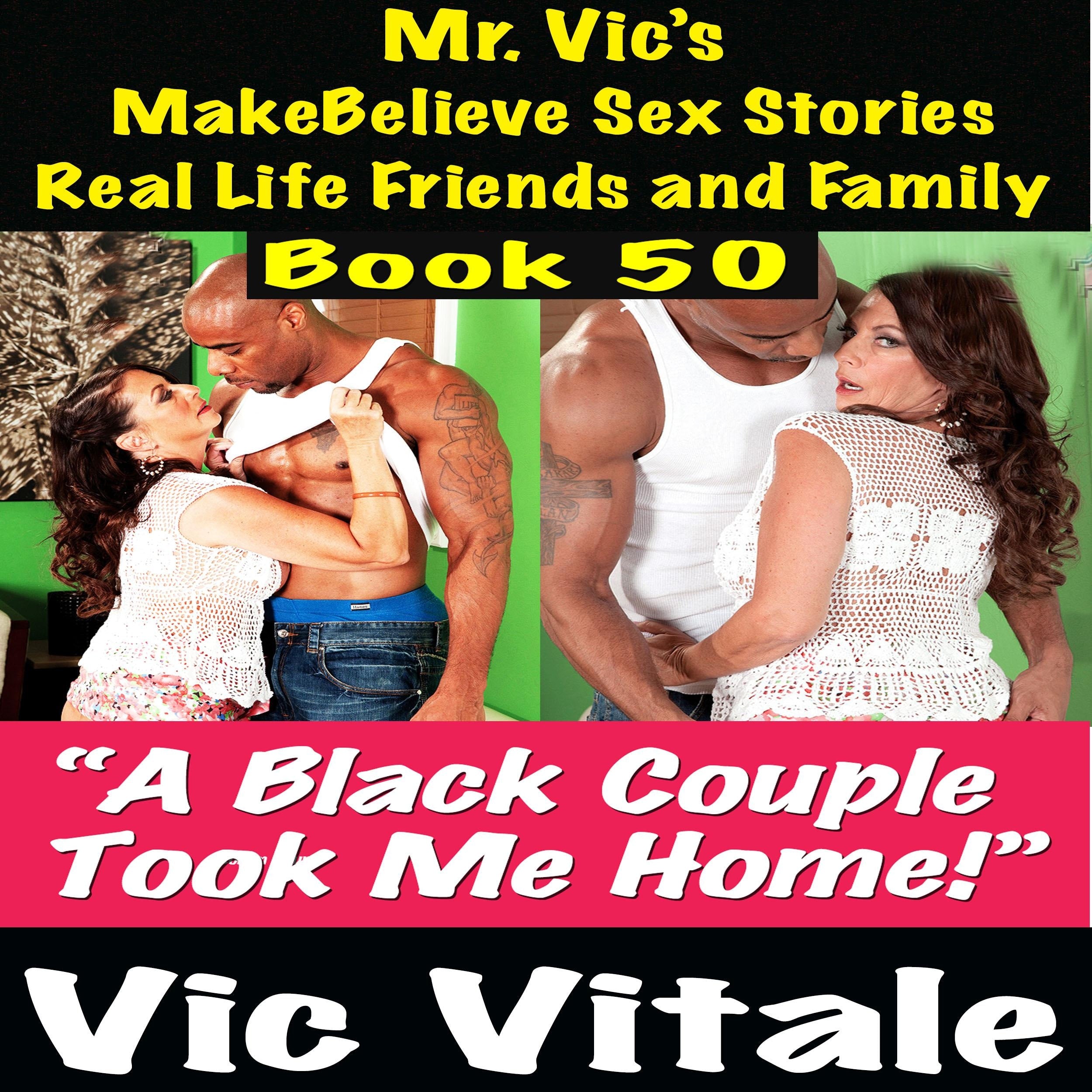 Mr. Vic's  MakeBelieve Sex Stories Real Life Friends and Family  Book 50