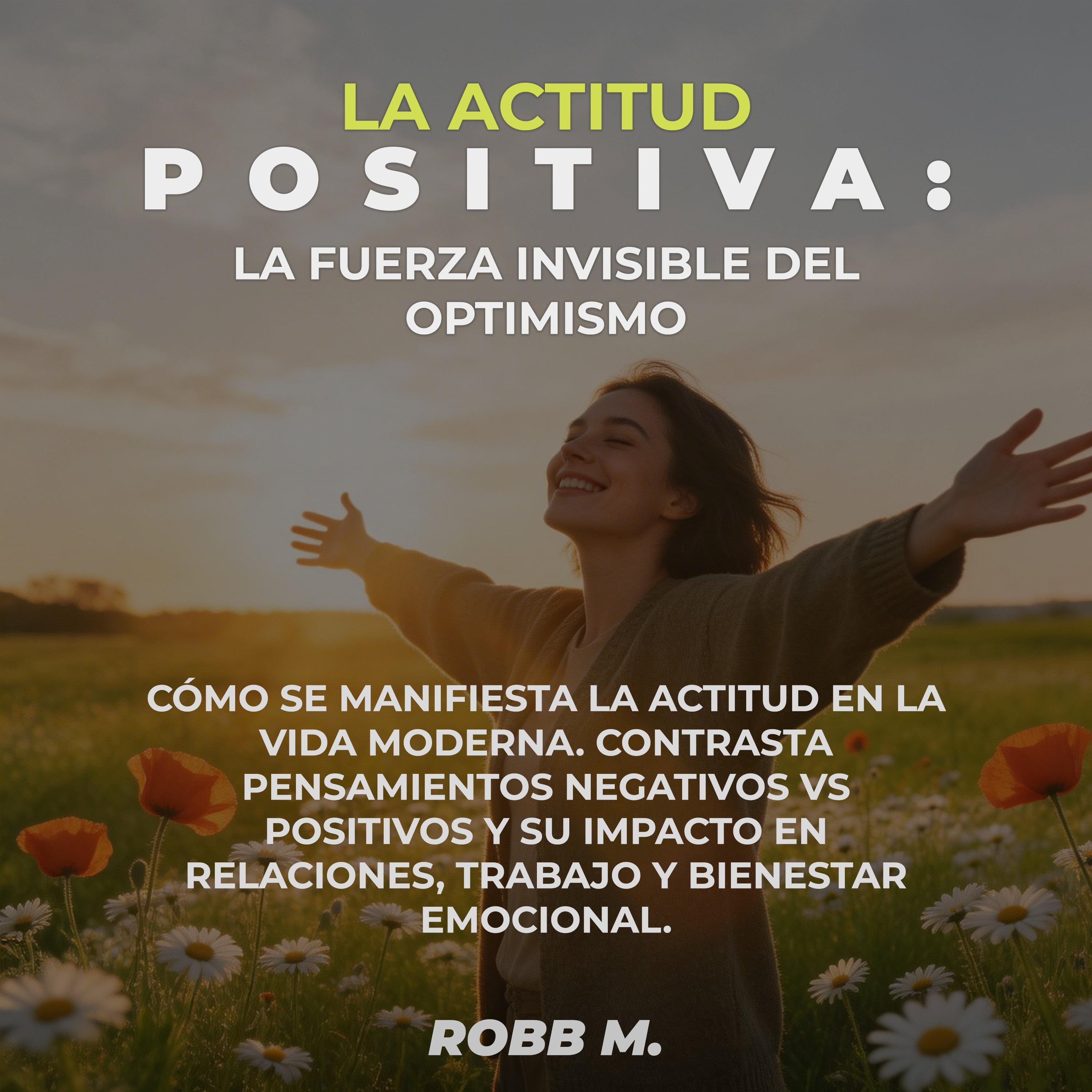 La Actitud Positiva: La fuerza invisible del Optimismo