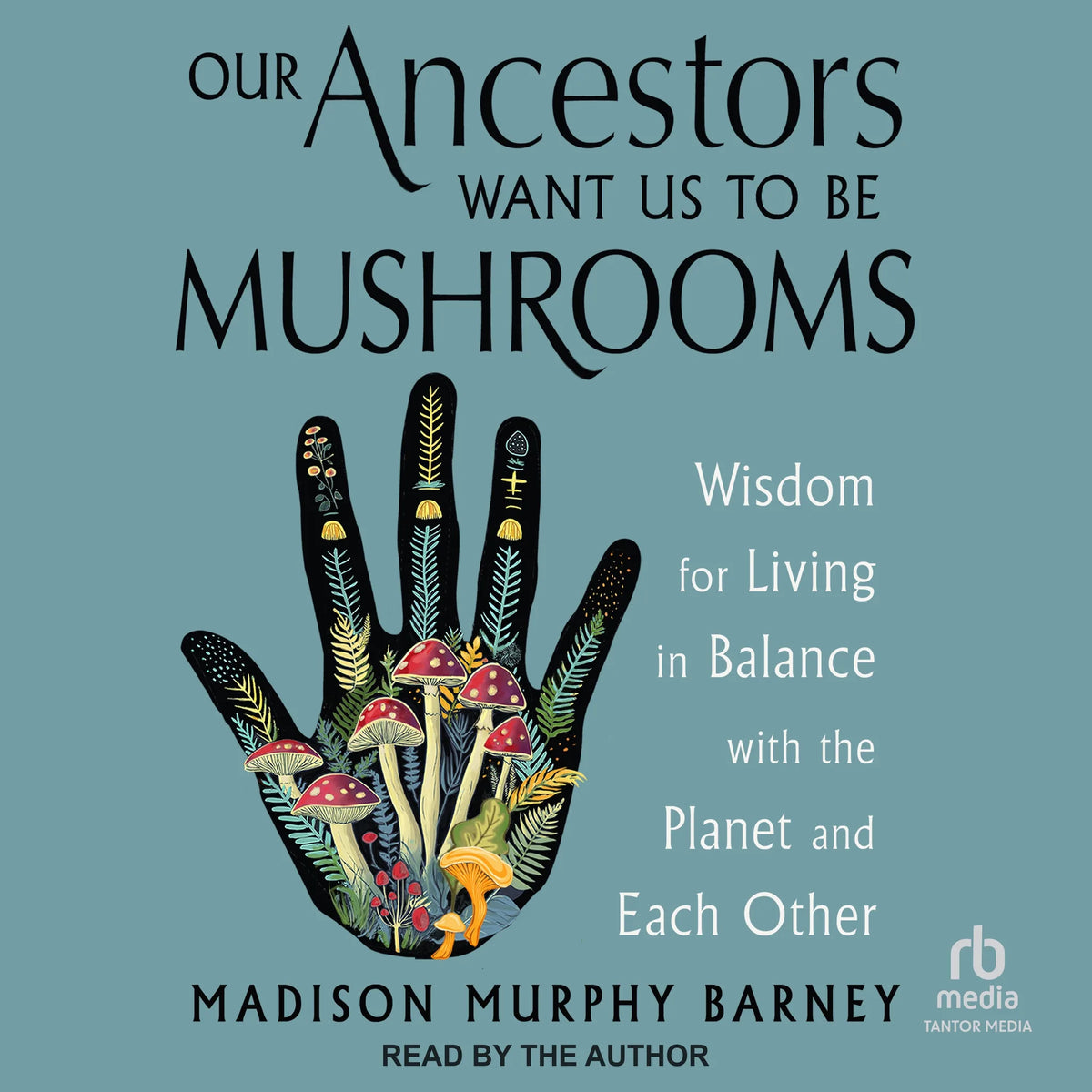 Our Ancestors Want Us to Be Mushrooms