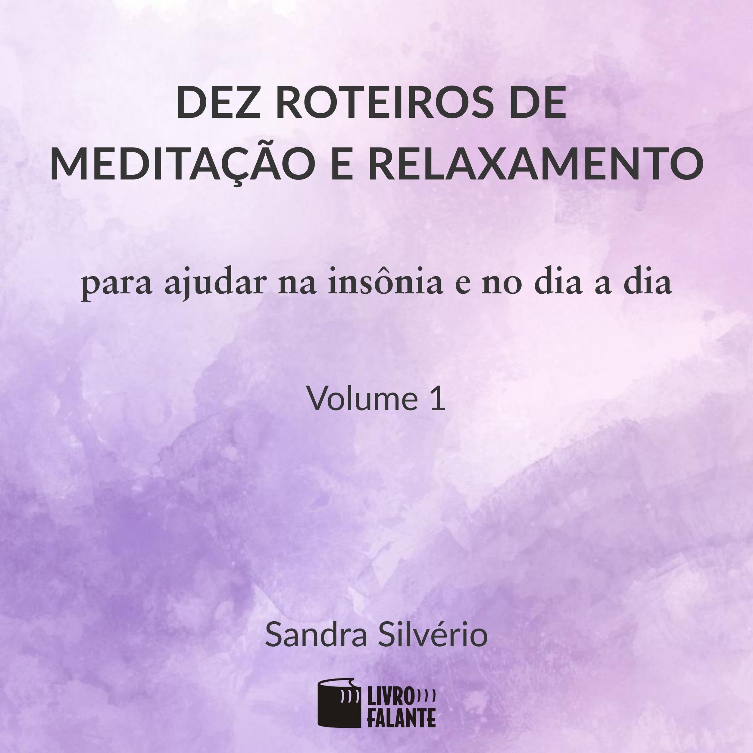 Dez roteiros de meditação e relaxamento Vol. 1 - Para ajudar na insônia e no dia a dia (Completo)