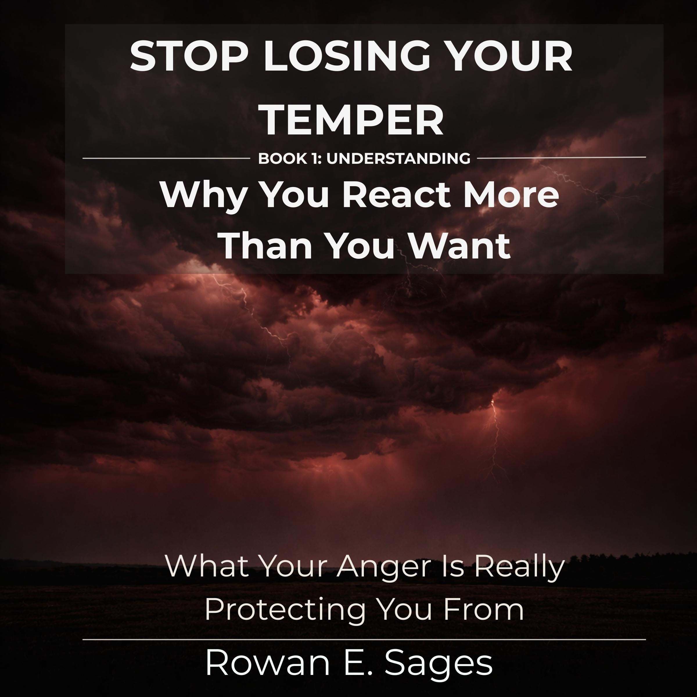 Stop Losing Your Temper: Why You React More Than You Want