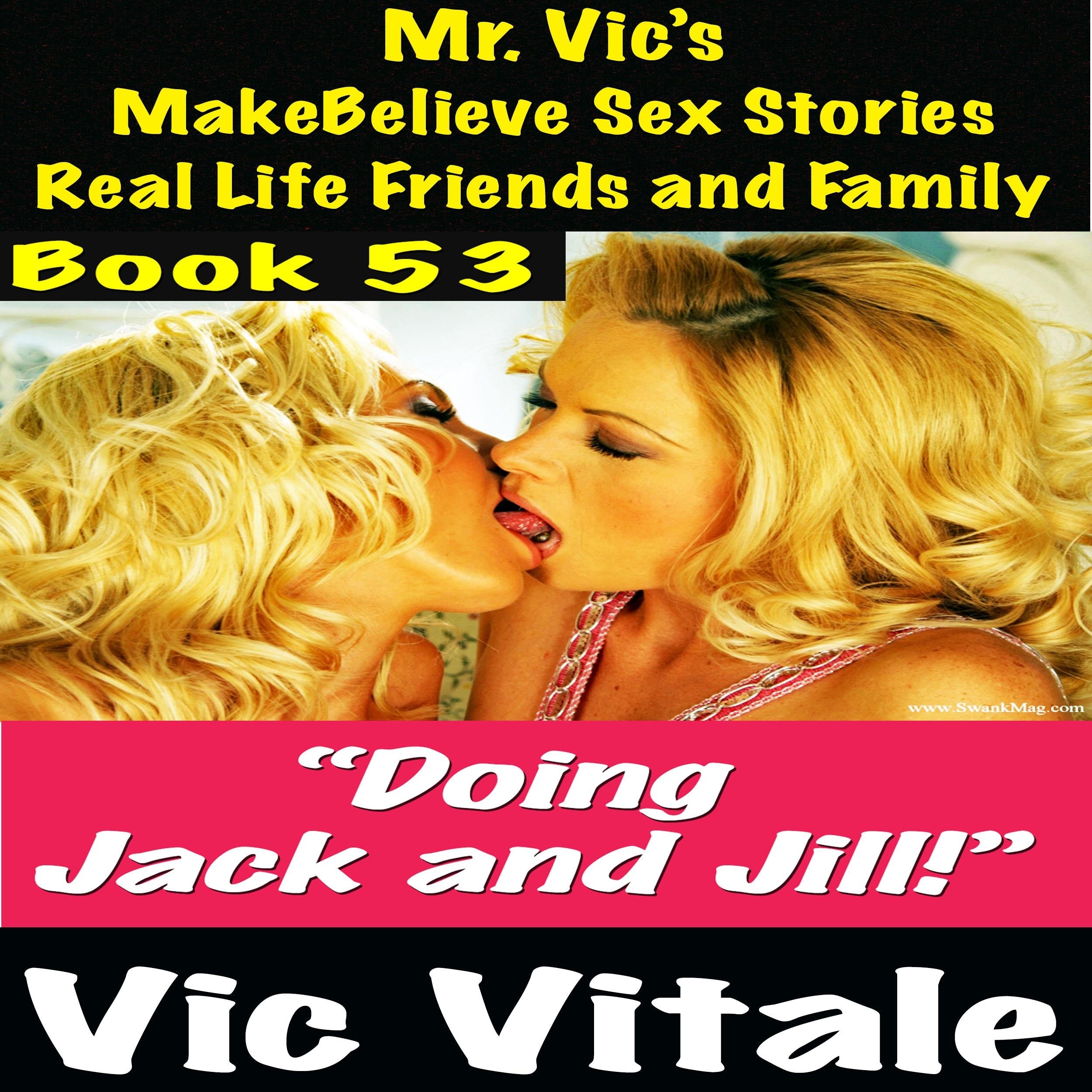 Mr. Vic's  MakeBelieve Sex Stories Real Life Friends and Family  Book 53