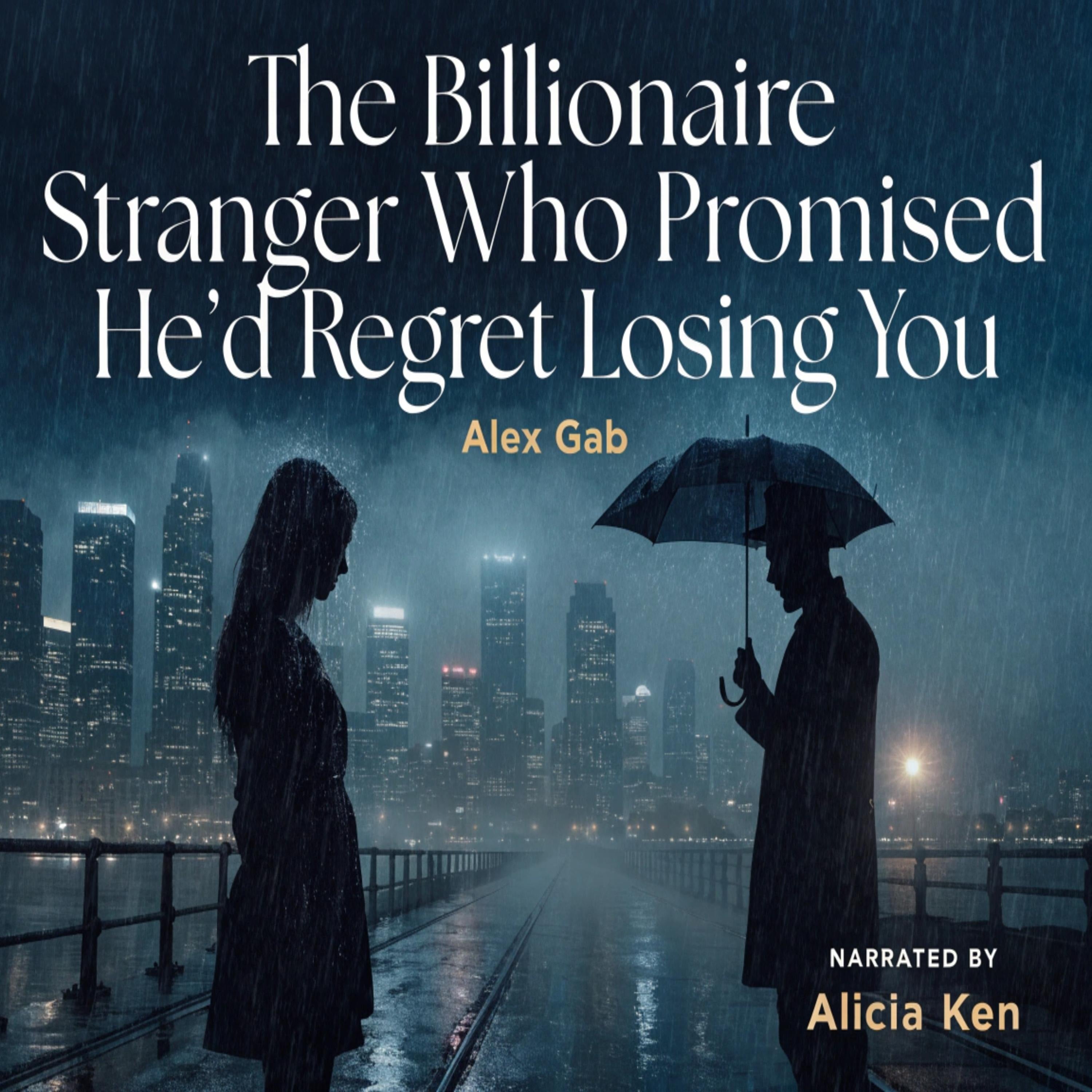 The Billionaire Stranger Who Promised He'd Regret Losing You