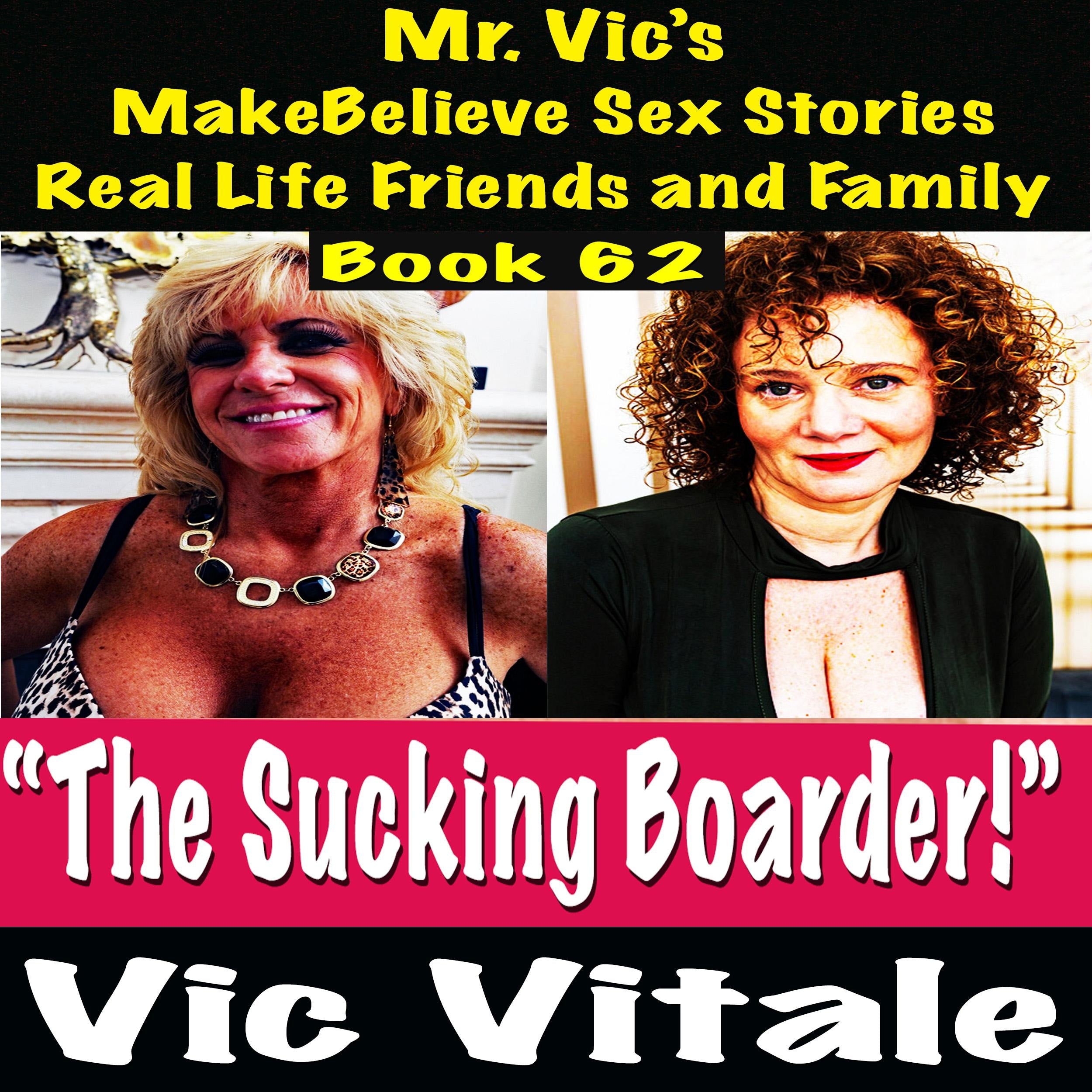 Mr. Vic's  MakeBelieve Sex Stories Real Life Friends and Family  Book 62