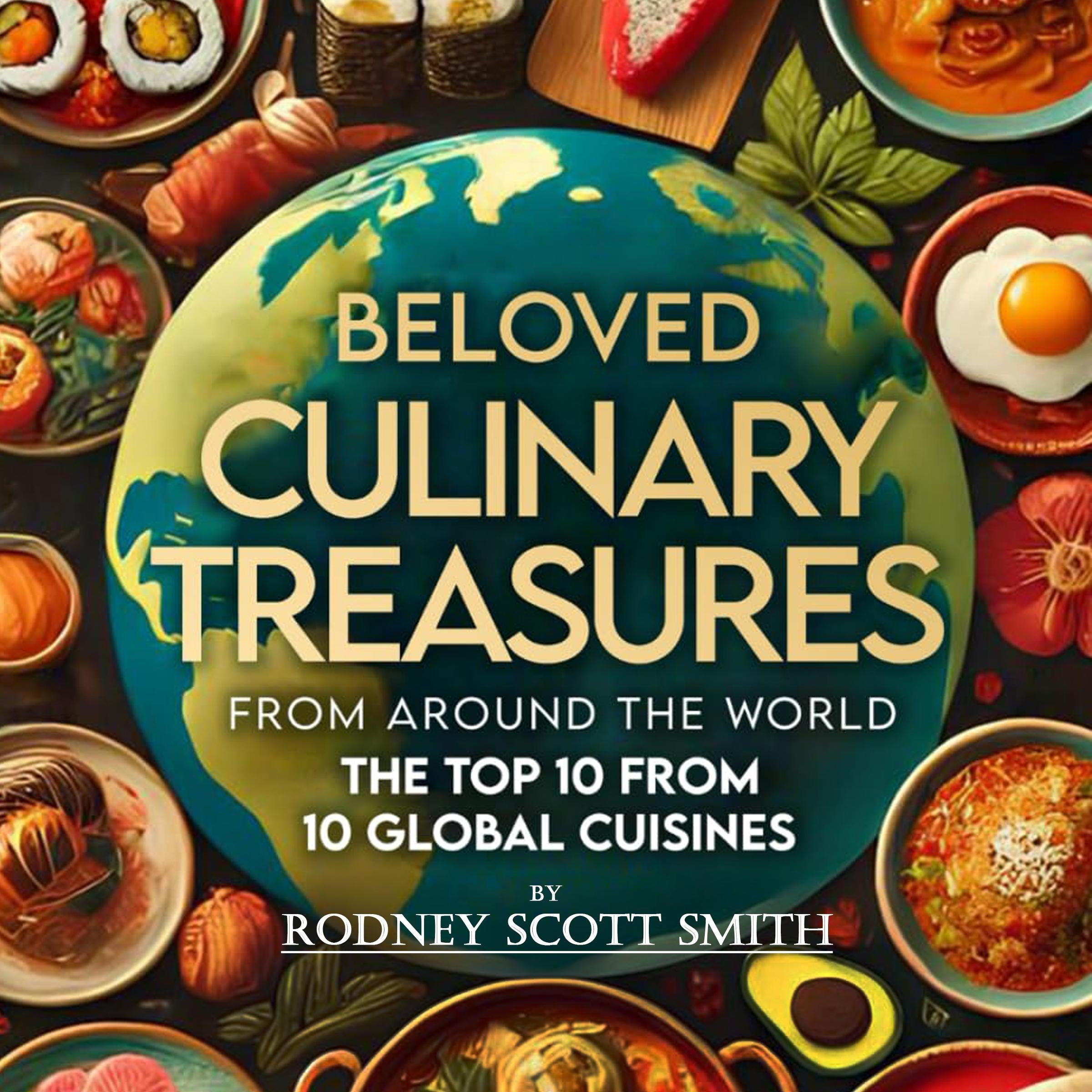 Beloved Culinary Treasures from Around the World The Top 10 from 10 Global Cuisines
