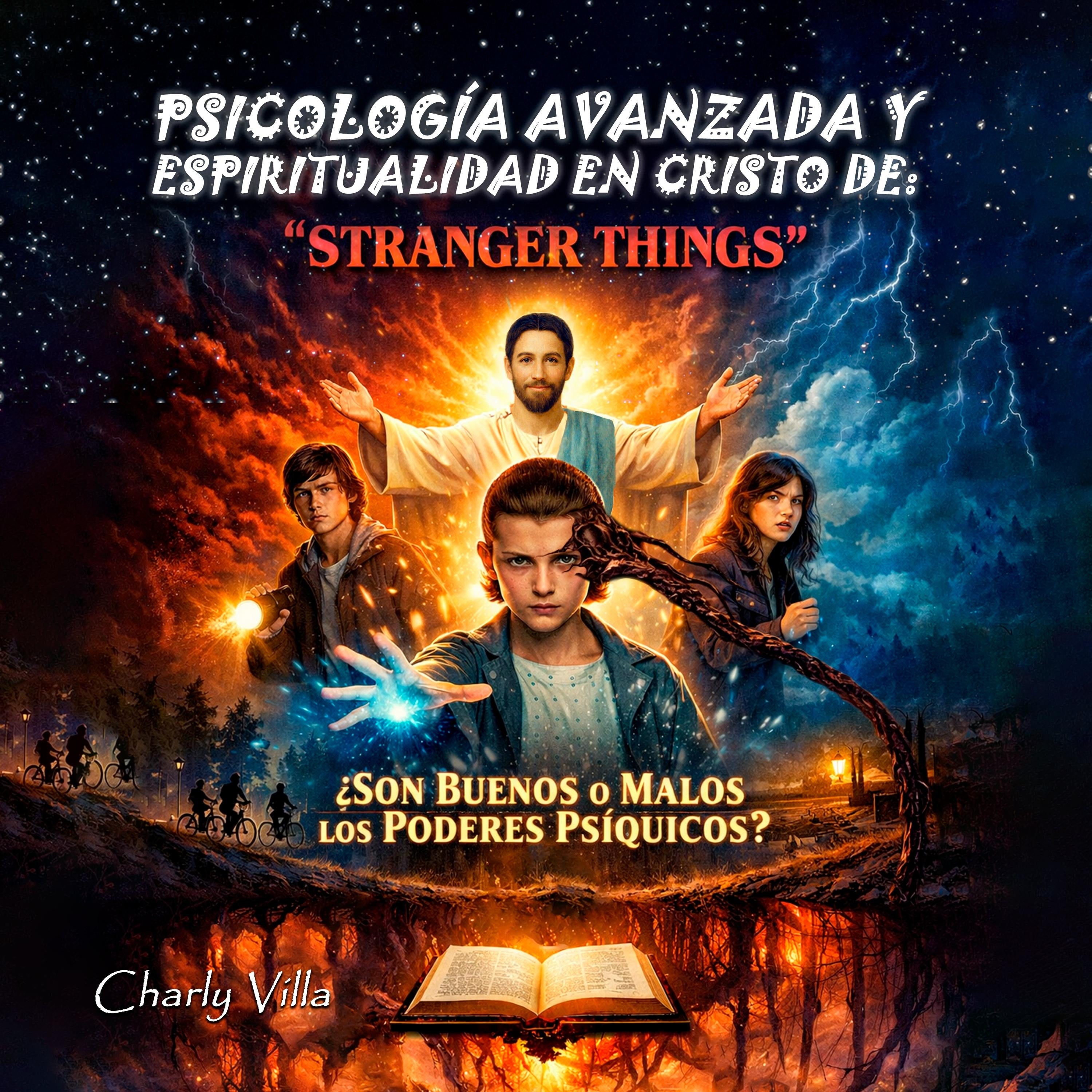 PSICOLOGÍA AVANZADA Y ESPIRITUALIDAD EN CRISTO DE: "STRANGER THINGS"