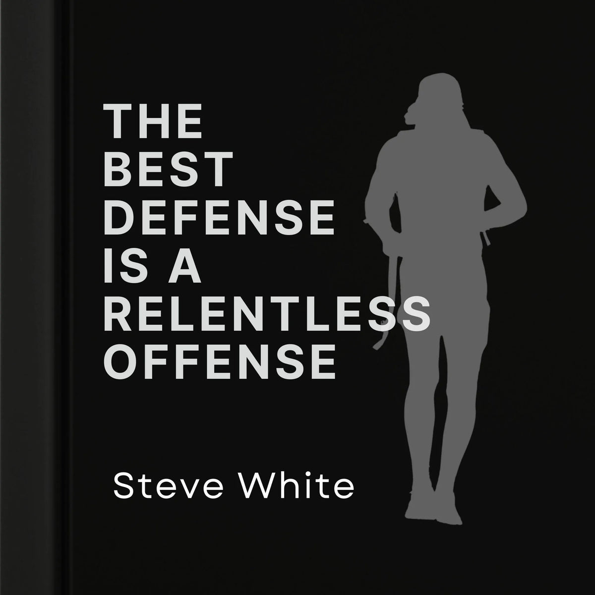 The Best Defense is a Relentless Offense