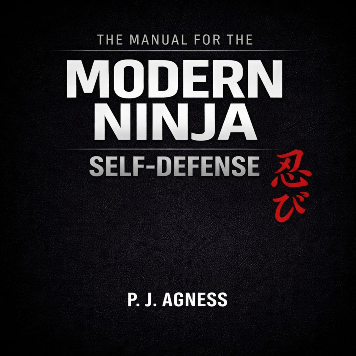 The Manual for the Modern Ninja: Self-Defense