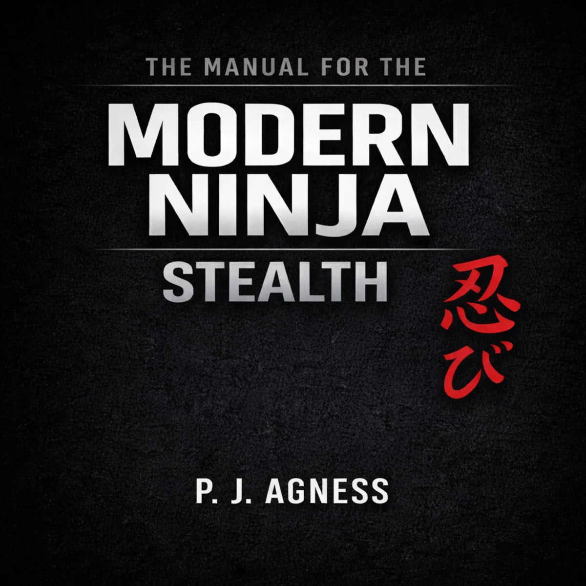 The Manual for the Modern Ninja: Stealth
