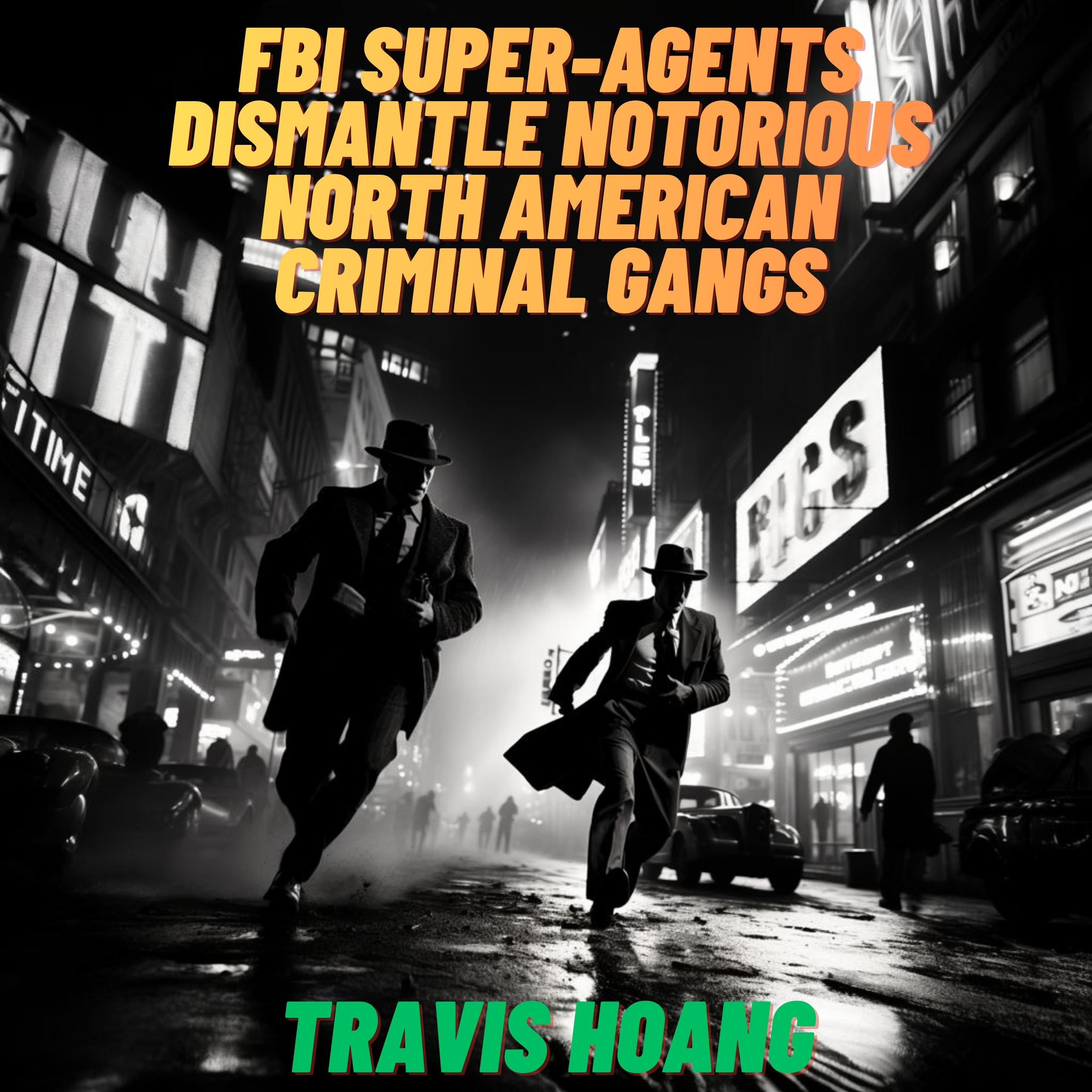 FBI super-agents dismantle notorious North American criminal gangs