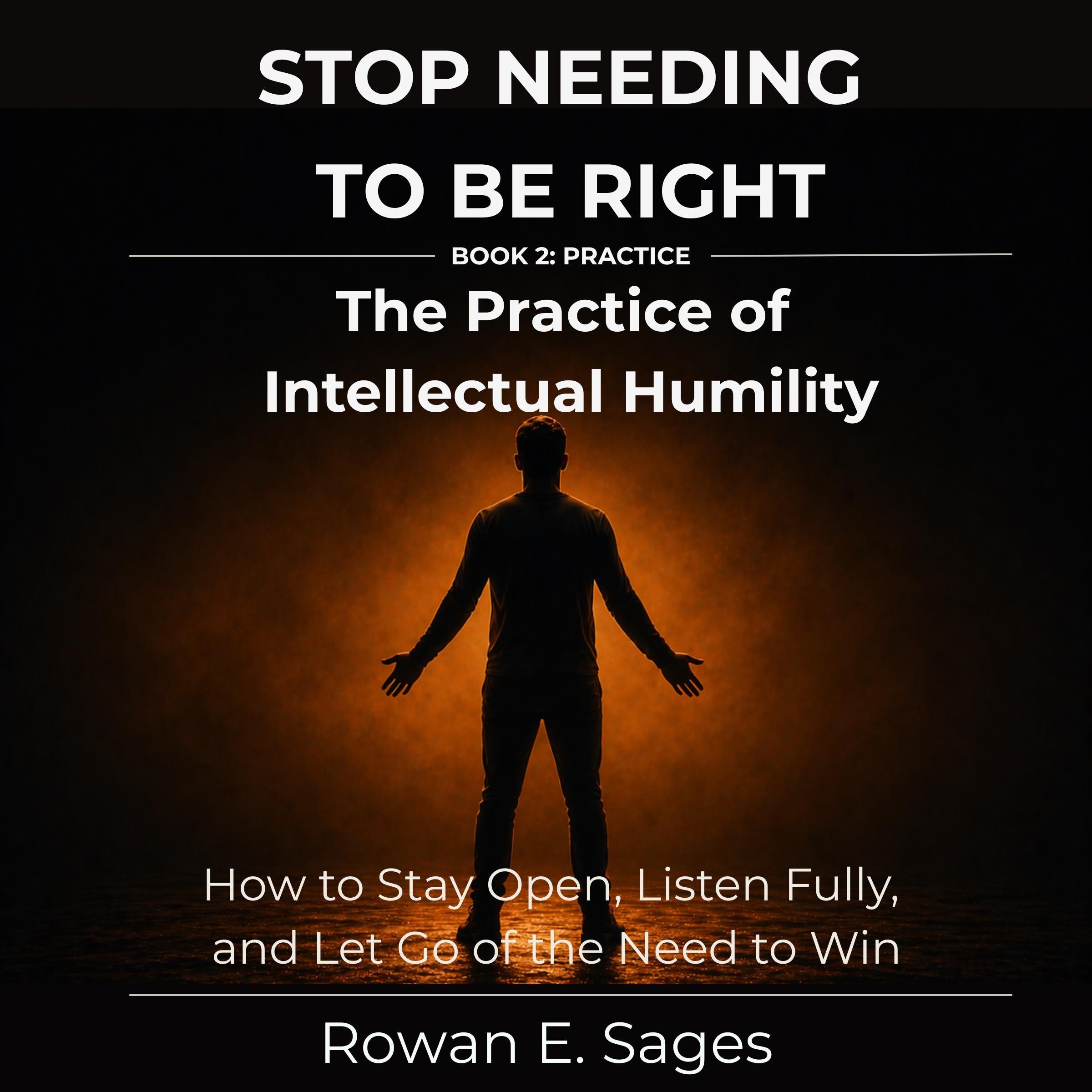 Stop Needing to Be Right: The Practice of Intellectual Humility