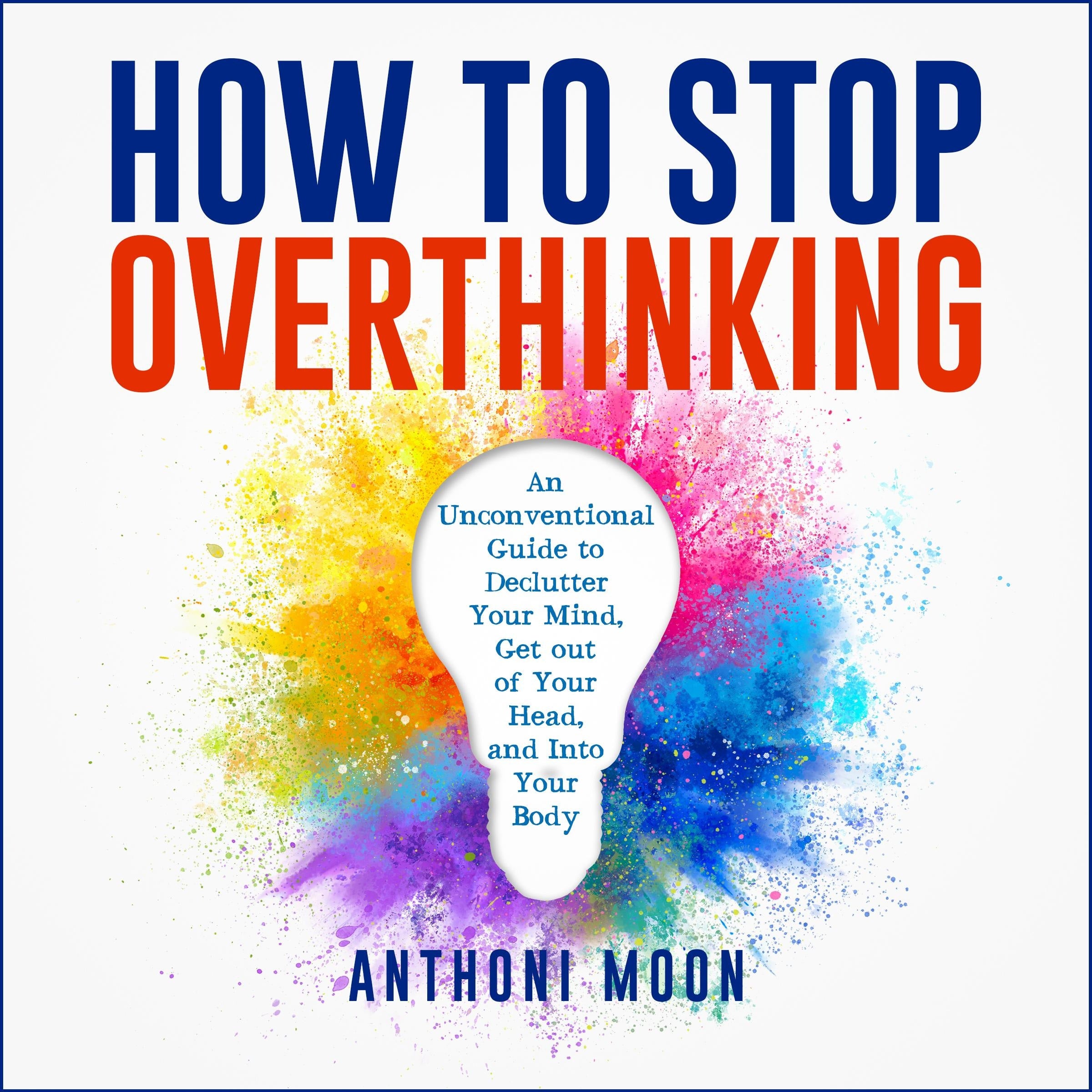 How to Stop Overthinking
