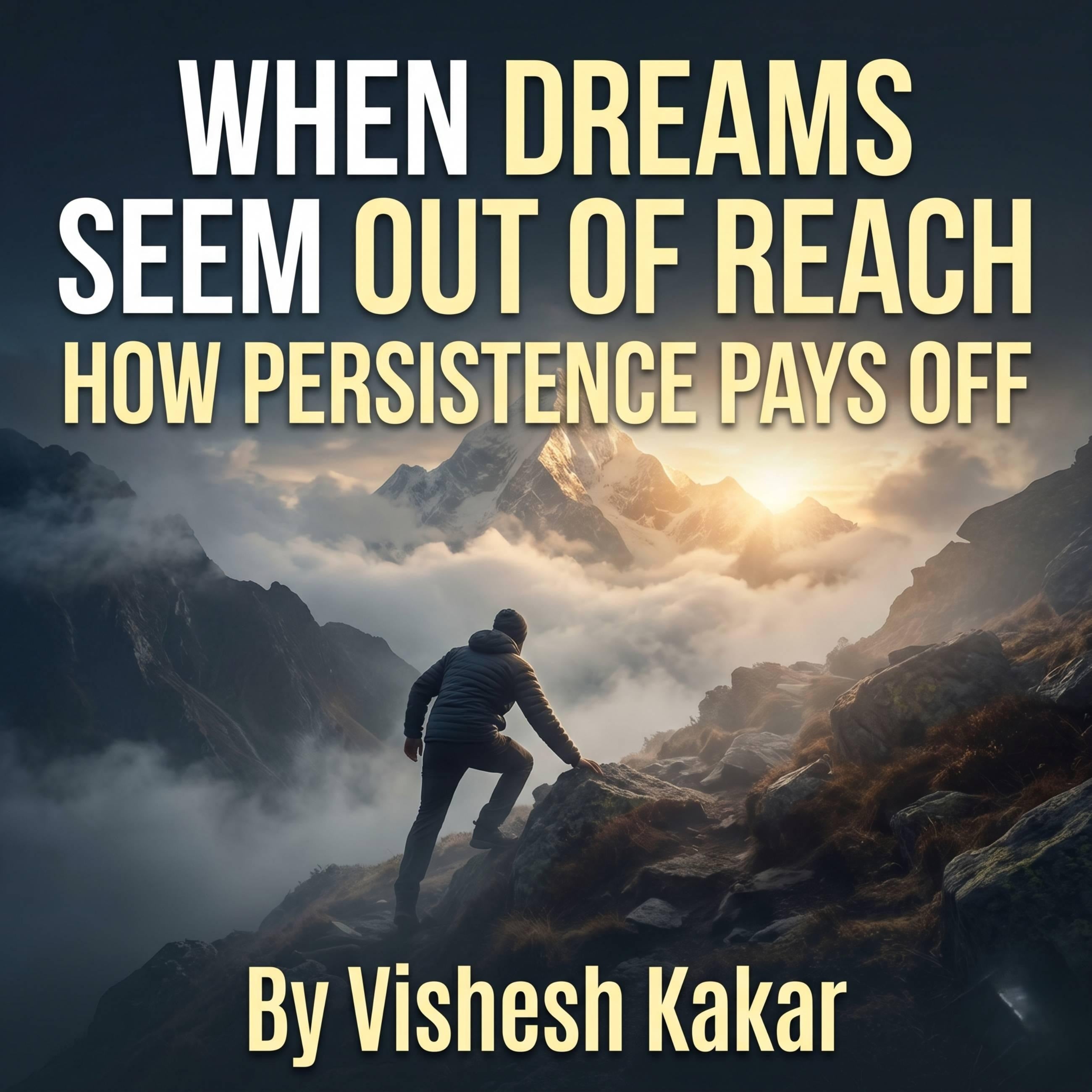 When Dreams Seem Out of Reach- How Persistence Pays Off