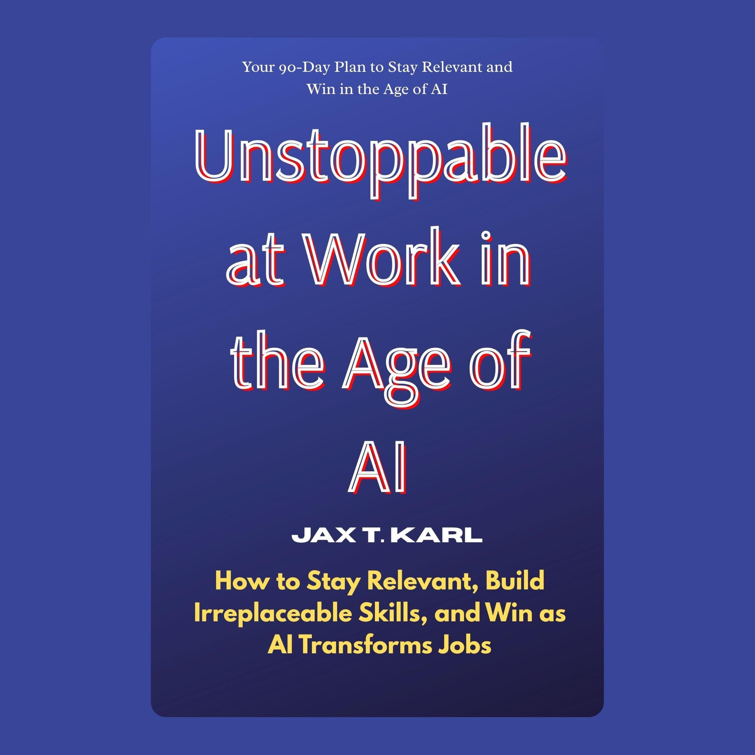 Unstoppable at Work in the Age of AI