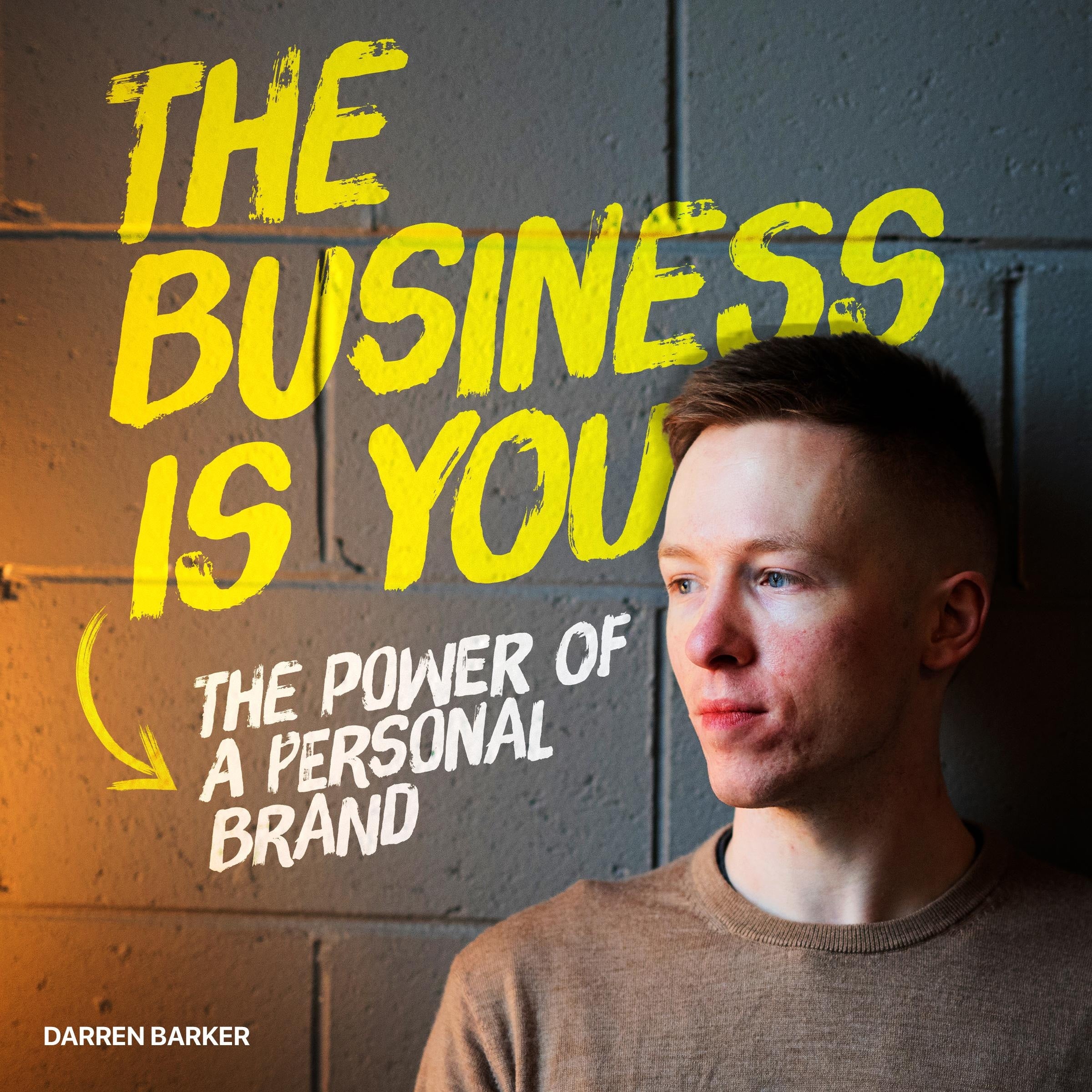 The Business Is You - The Power Of A Personal Brand