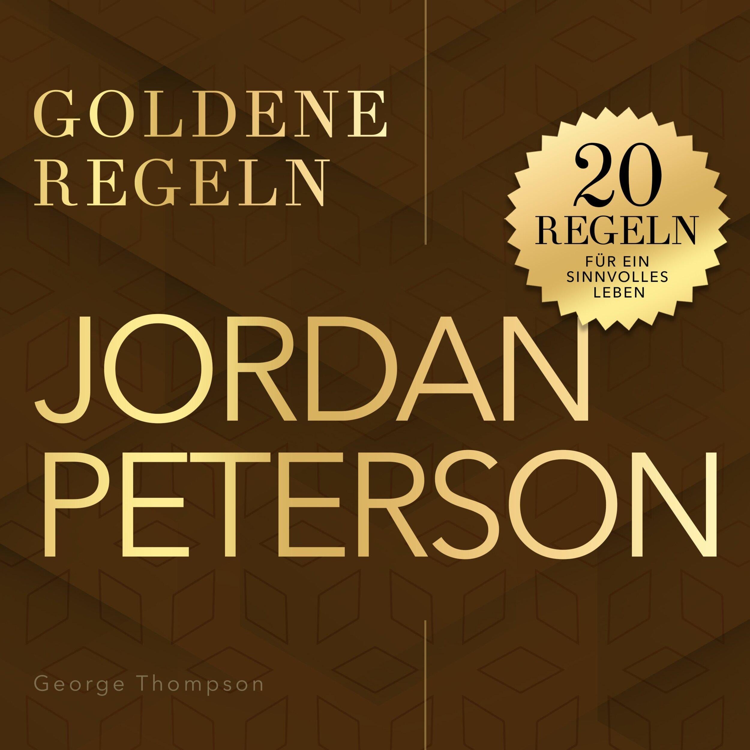 Goldene Regeln - Jordan Peterson - Goldene Regeln - 20 Regeln für ein sinnvolles Leben (Ungekürzt)