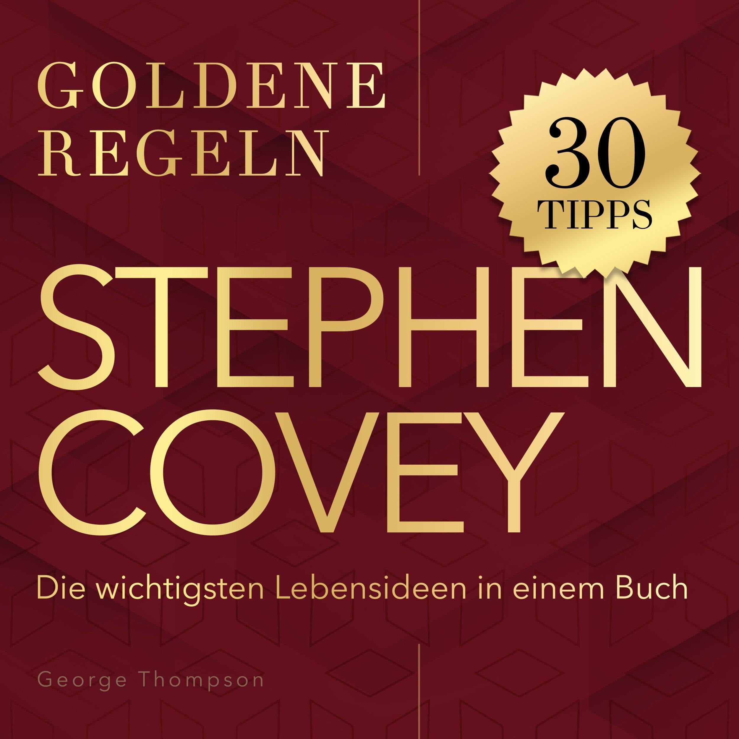 Goldene Regeln - Stephen Covey - Goldene Regeln - Die wichtigsten Lebensideen in einem Buch (Ungekürzt)