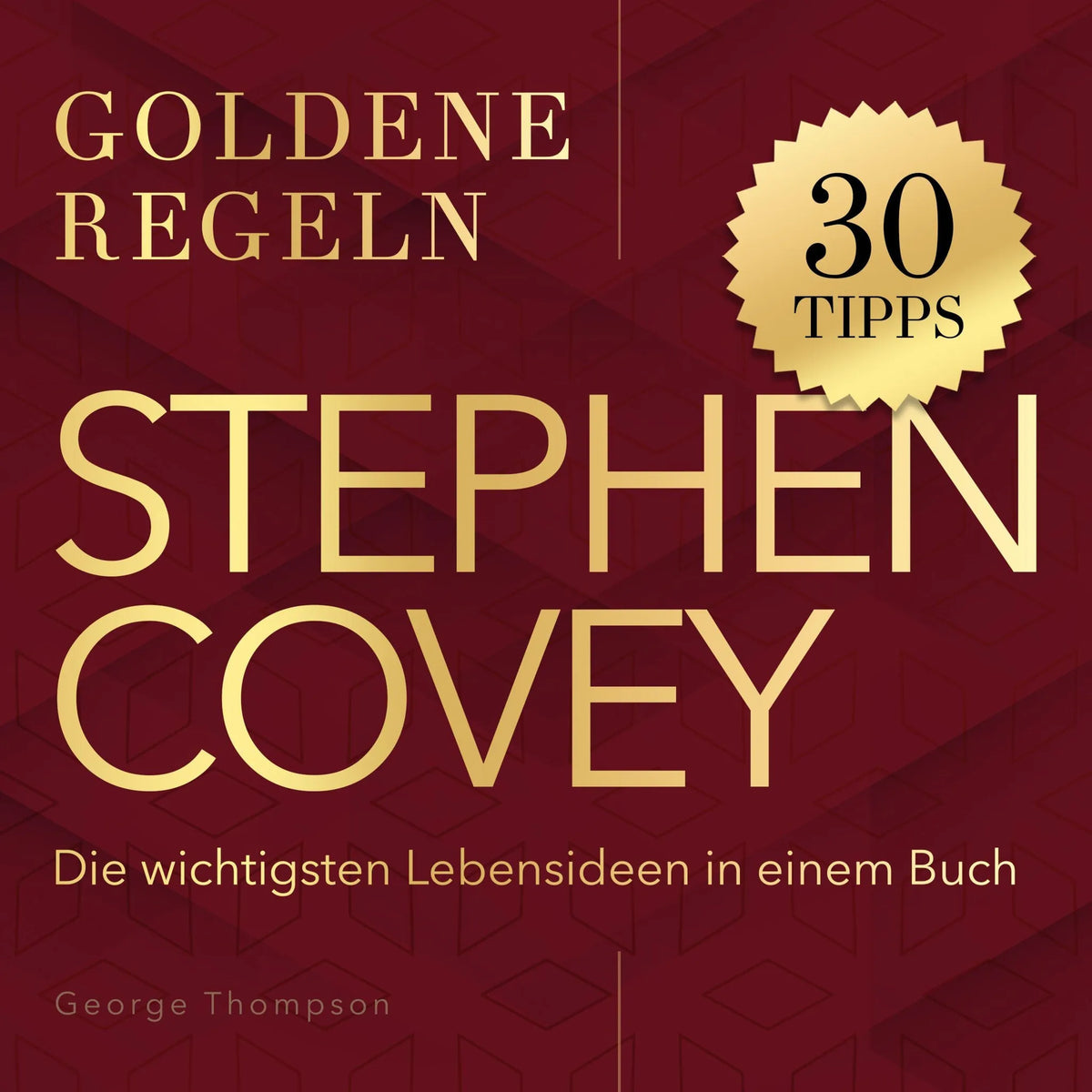 Goldene Regeln - Stephen Covey - Goldene Regeln - Die wichtigsten Lebensideen in einem Buch (Ungekürzt)