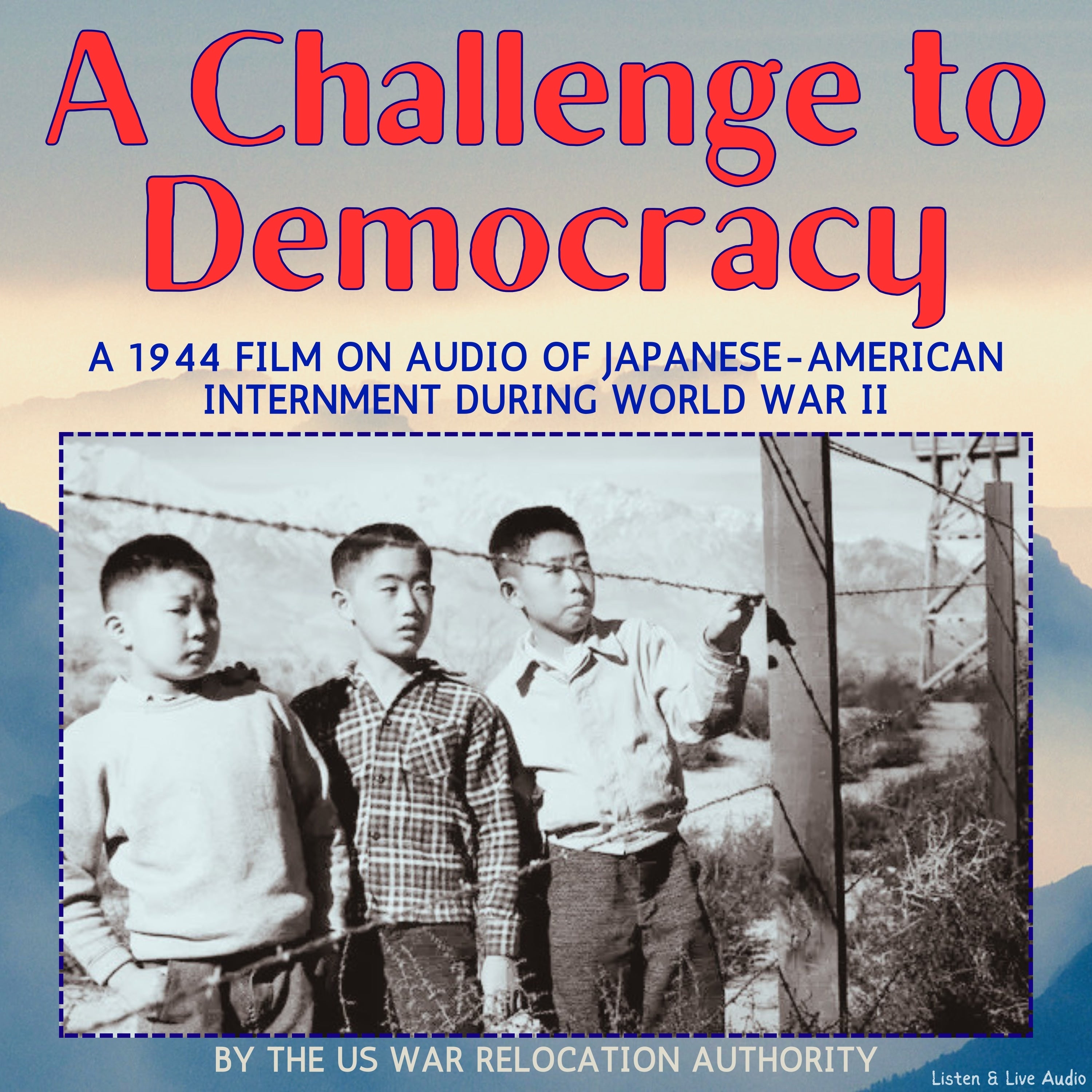 A Challenge to Democracy, A 1944 Film on Audio of Japanese-American Internment During World War II