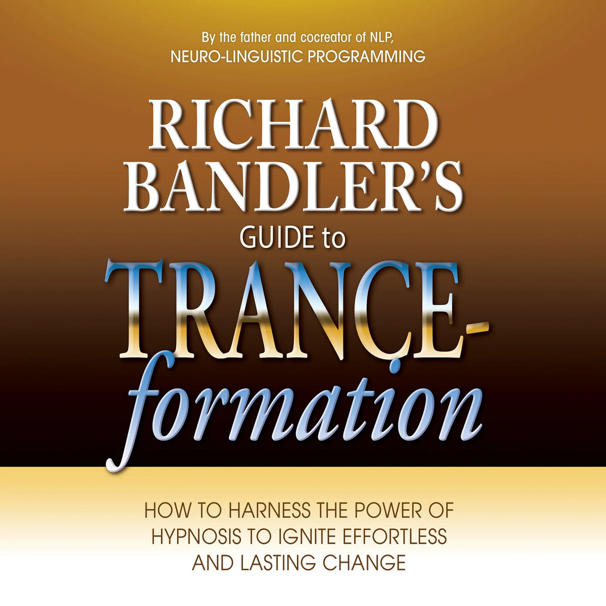 Richard Bandler's Guide to Trance-formation