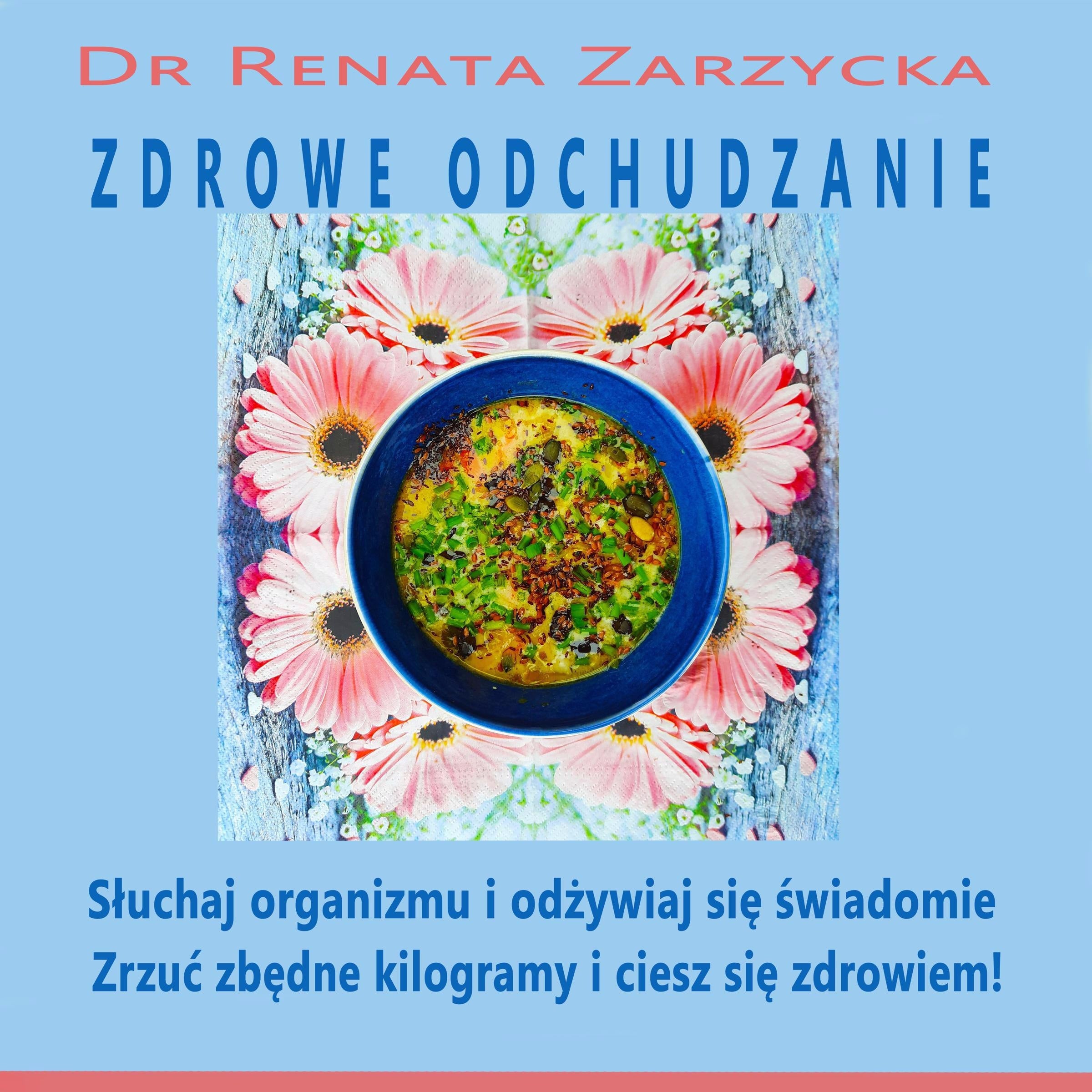 Zdrowe odchudzanie. Słuchaj swojego organizmu i odżywiaj się świadomie.  (draft)