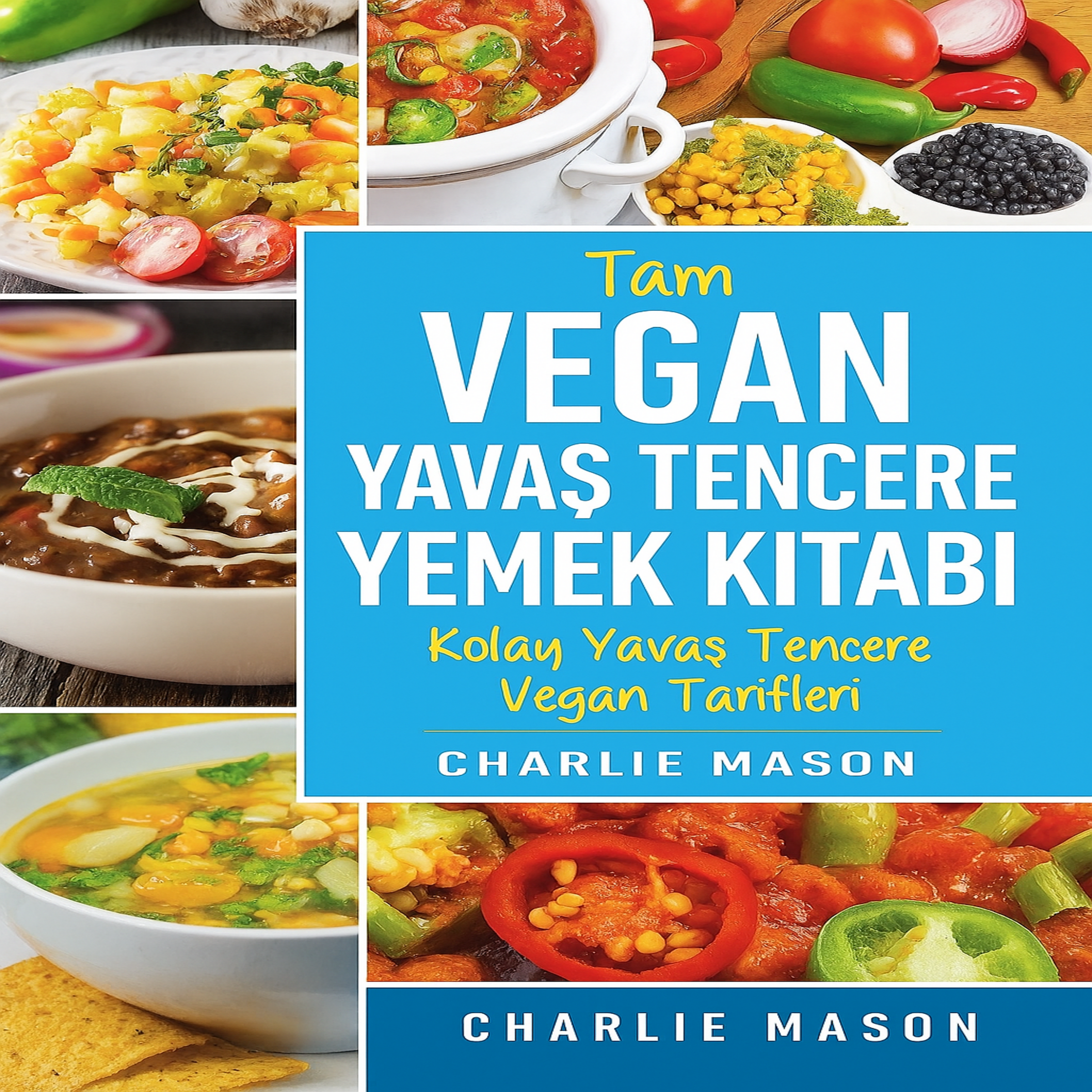 Eksiksiz Vegan Yavaş Pişirici Yemek Kitabı: Takip Edebileceğiniz Kolay Yavaş Pişirici Vegan Tarifler.