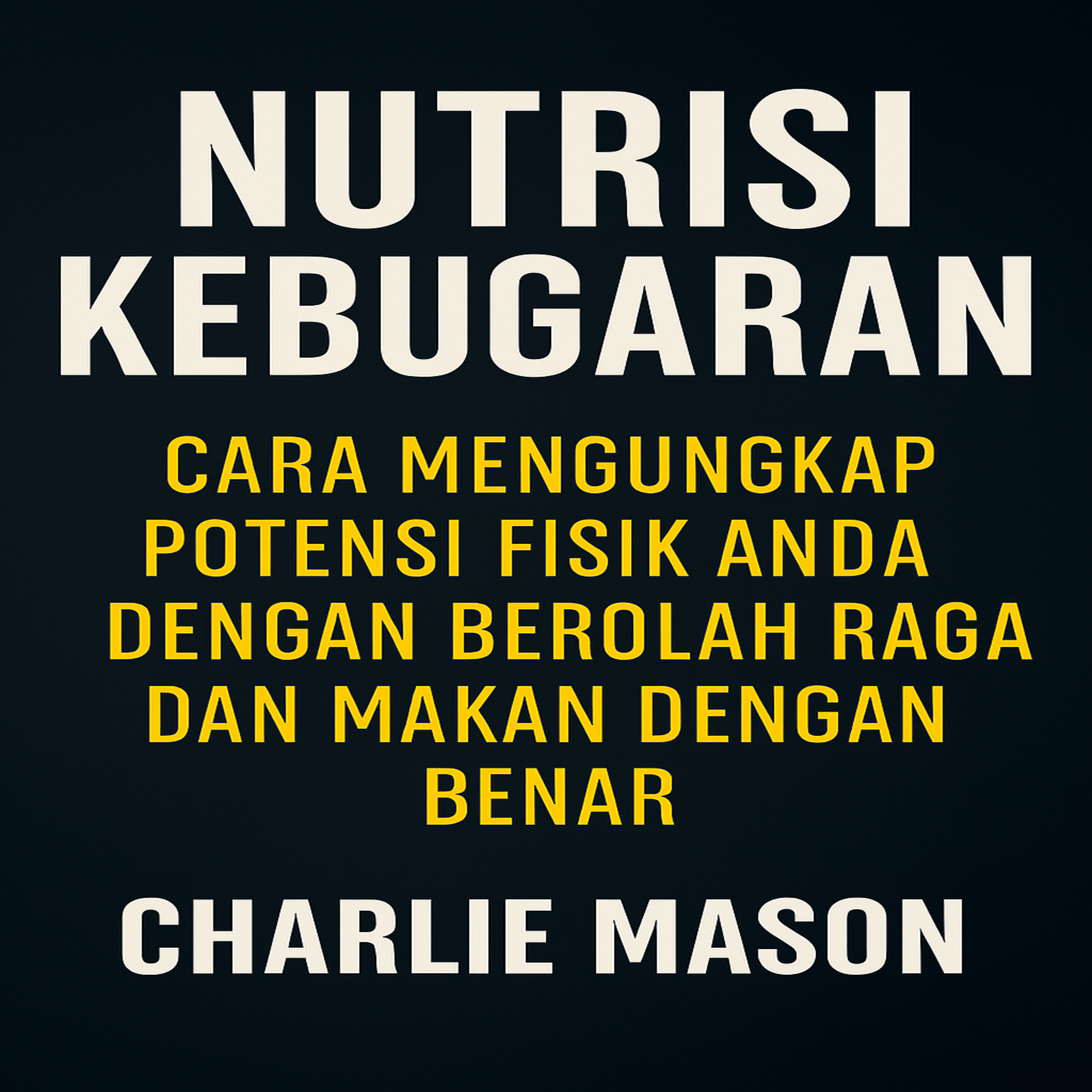 Nutrisi Kebugaran: Cara Membuka Potensi Fisik Anda dengan Berolahraga dan Makan dengan Benar.