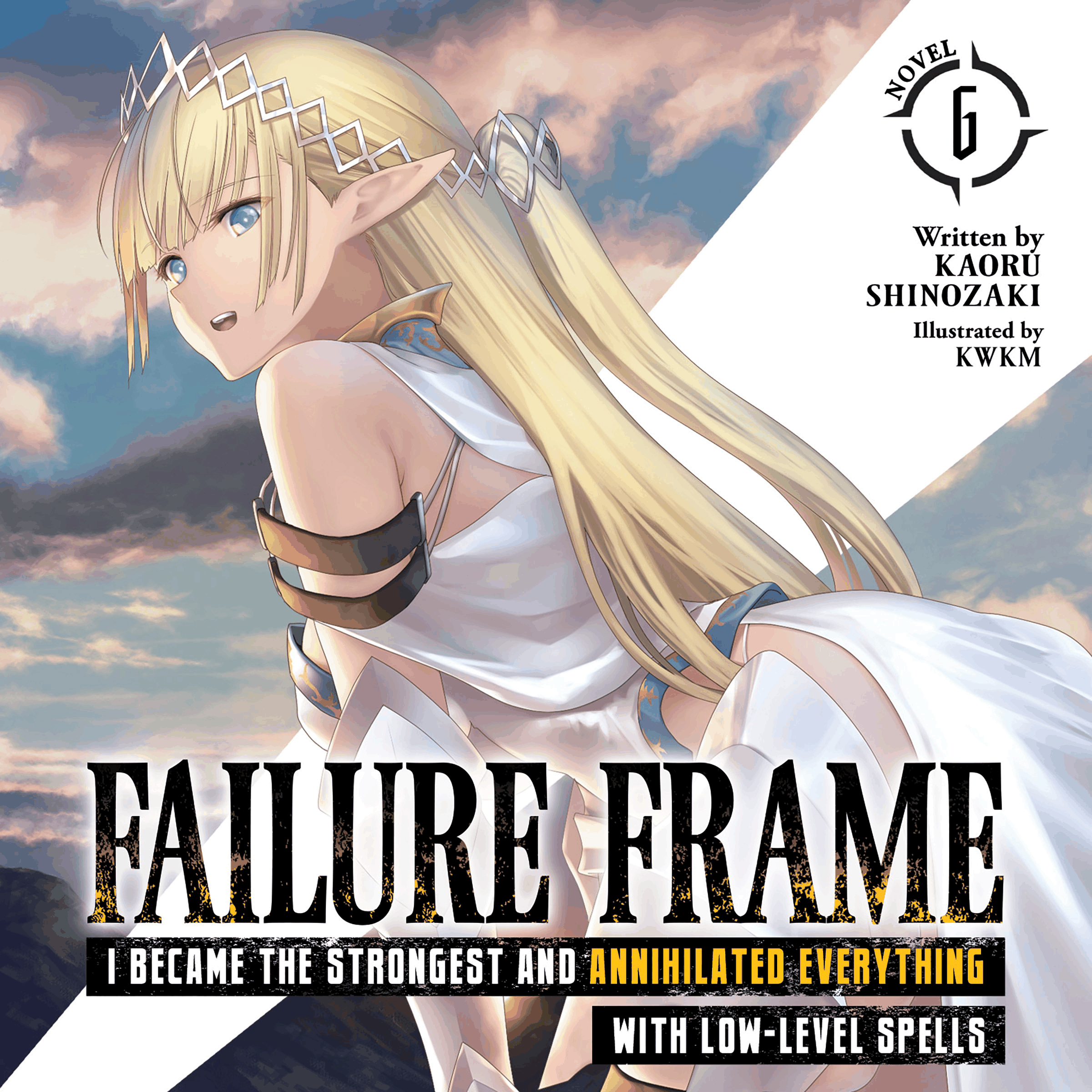 Failure Frame: I Became the Strongest and Annihilated Everything With Low-Level Spells (Light Novel) Vol. 6