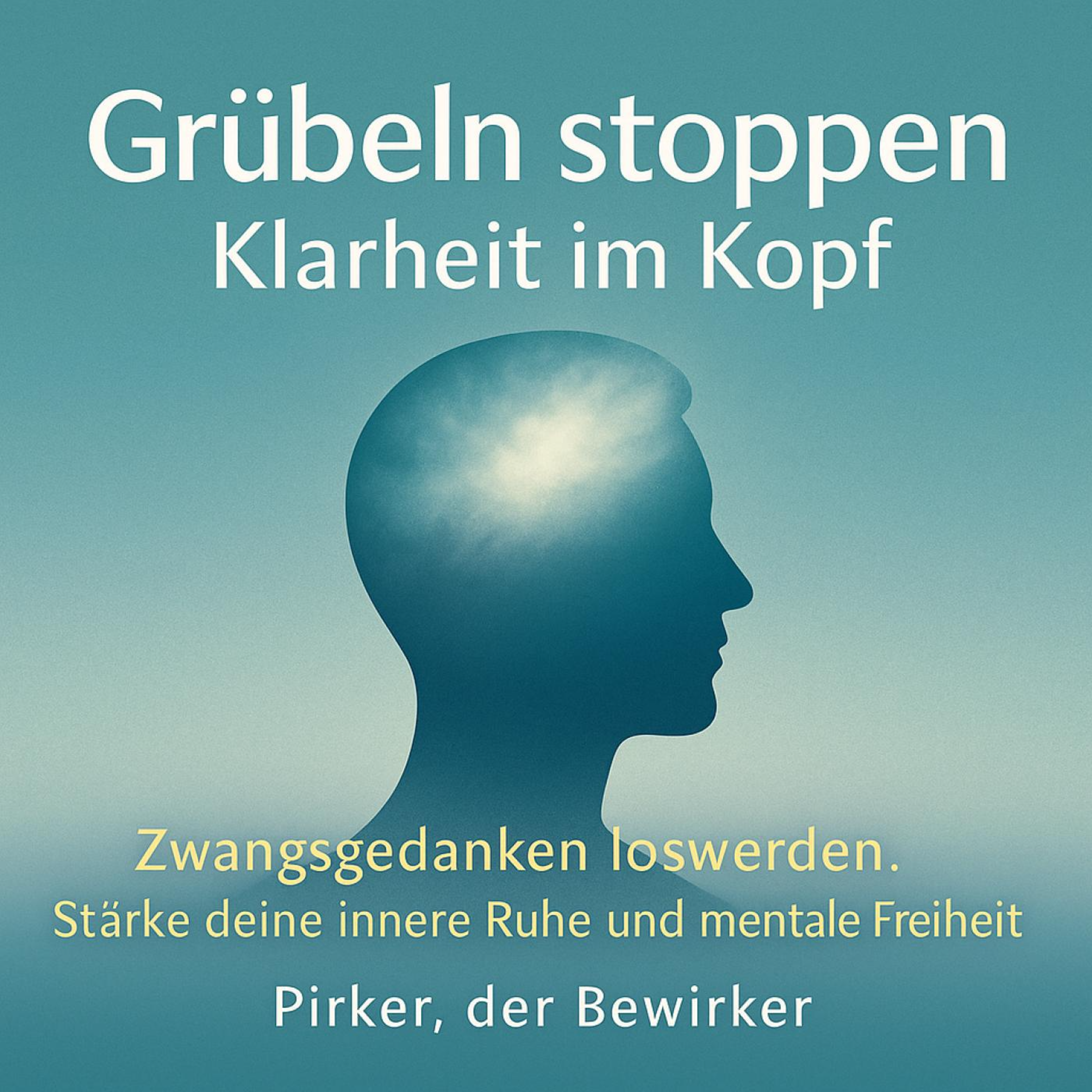 Grübeln stoppen - Klarheit im Kopf