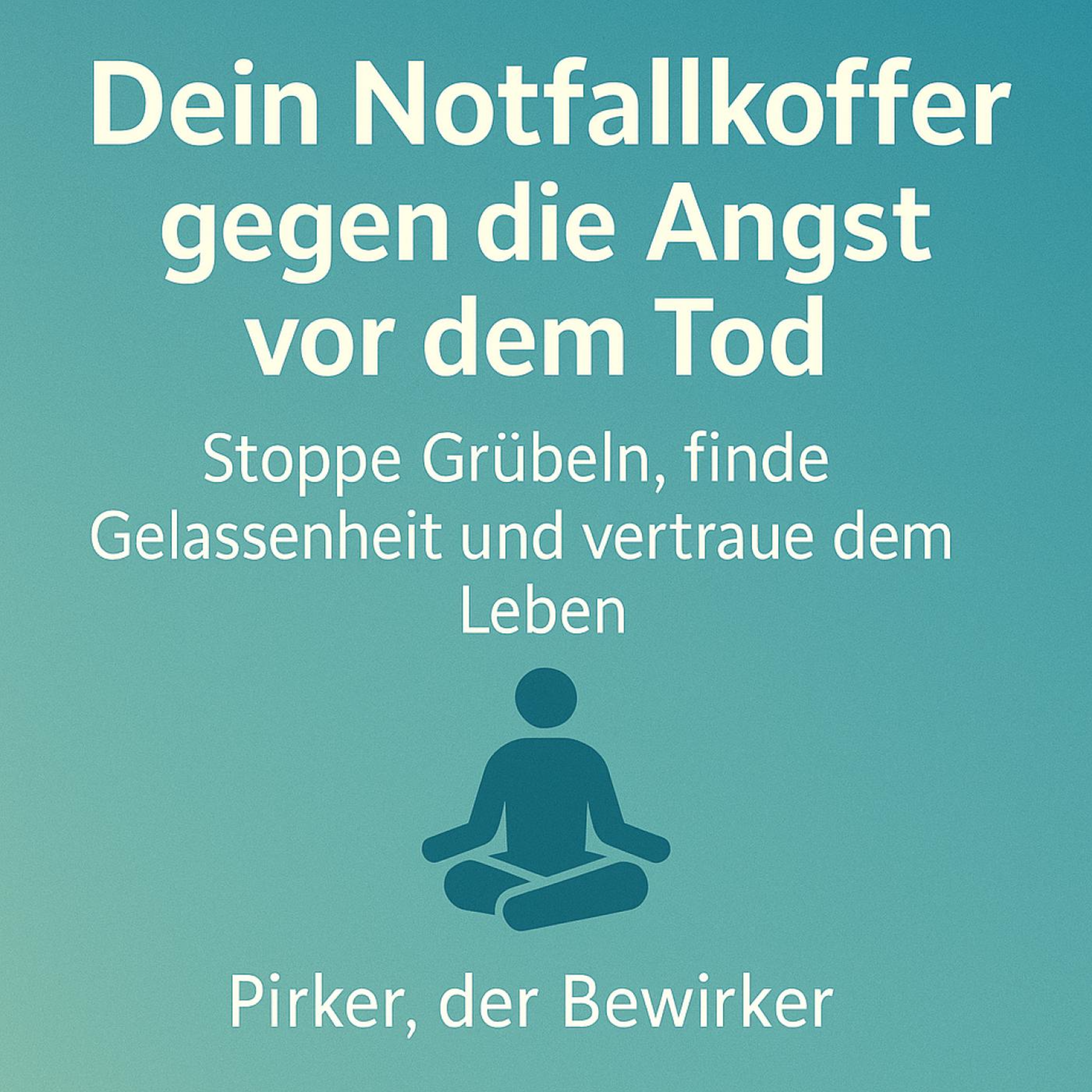 Dein Notfallkoffer gegen die Angst vor dem Tod