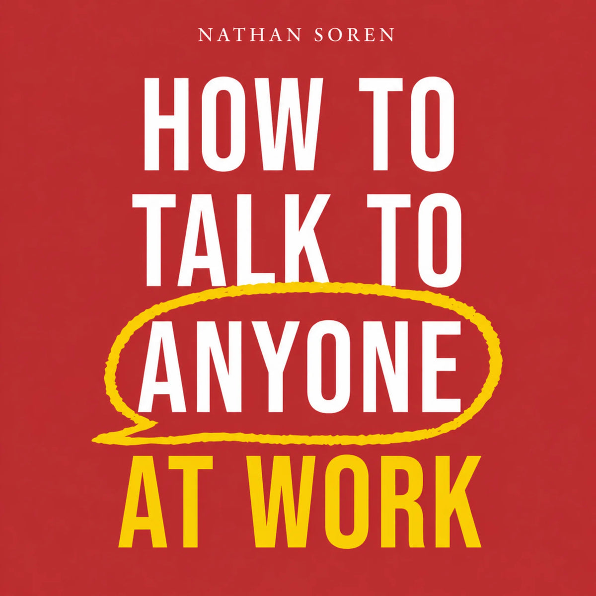 How to Talk to Anyone at Work
