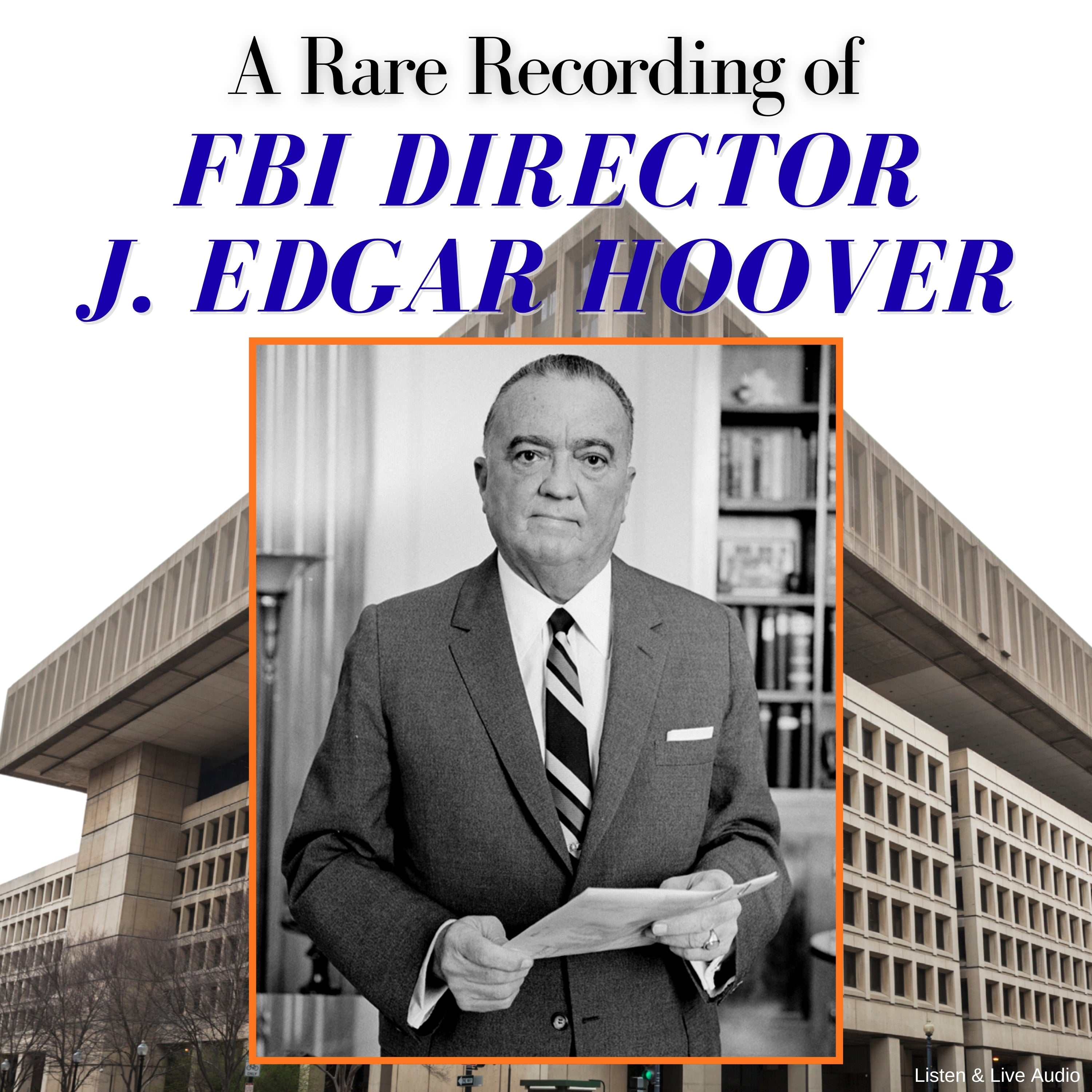A Rare Recording of FBI Director J. Edgar Hoover