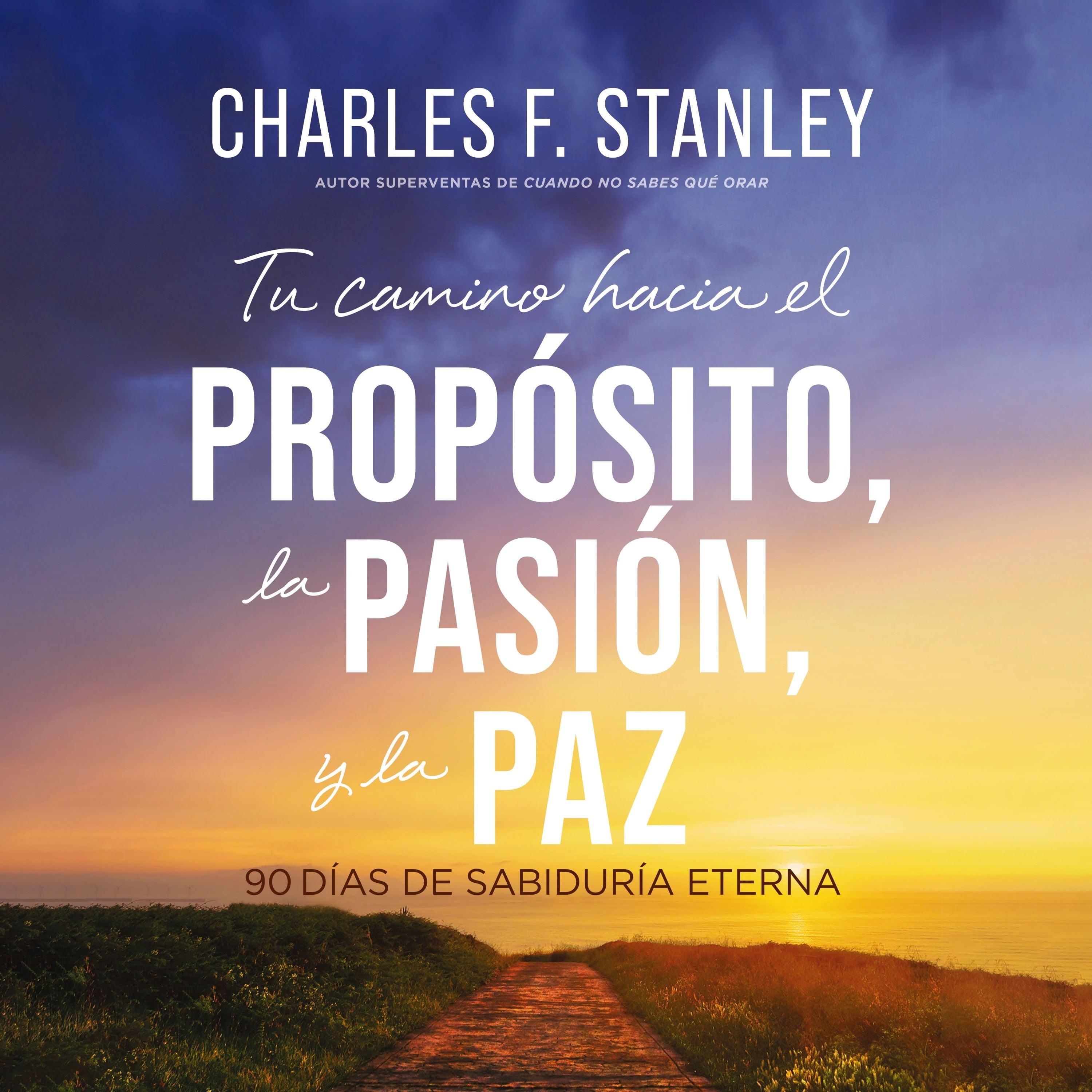 Tu camino hacia el propósito, la pasión y la paz