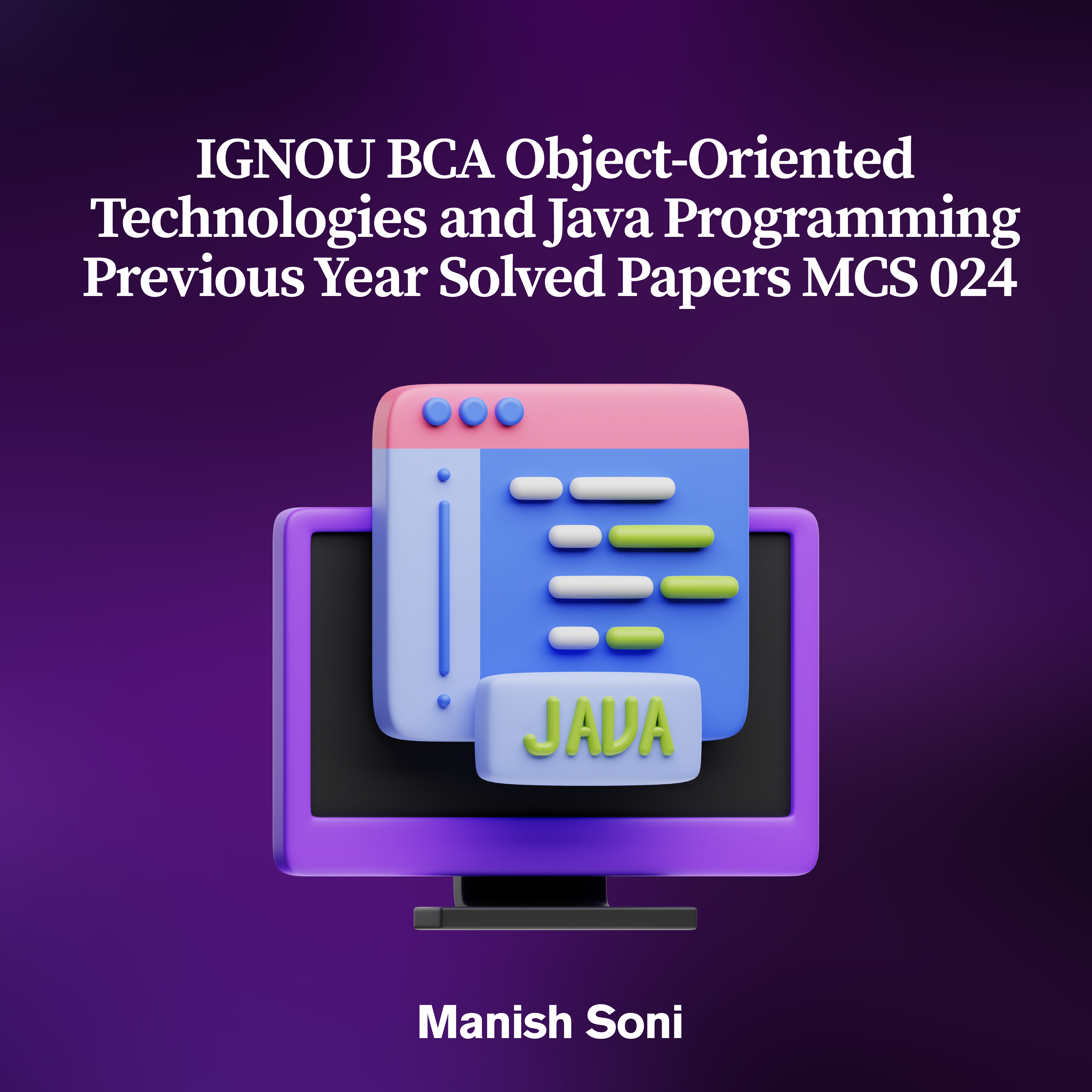 IGNOU BCA Object-Oriented Technologies and Java Programming Previous Year Solved Papers MCS 024