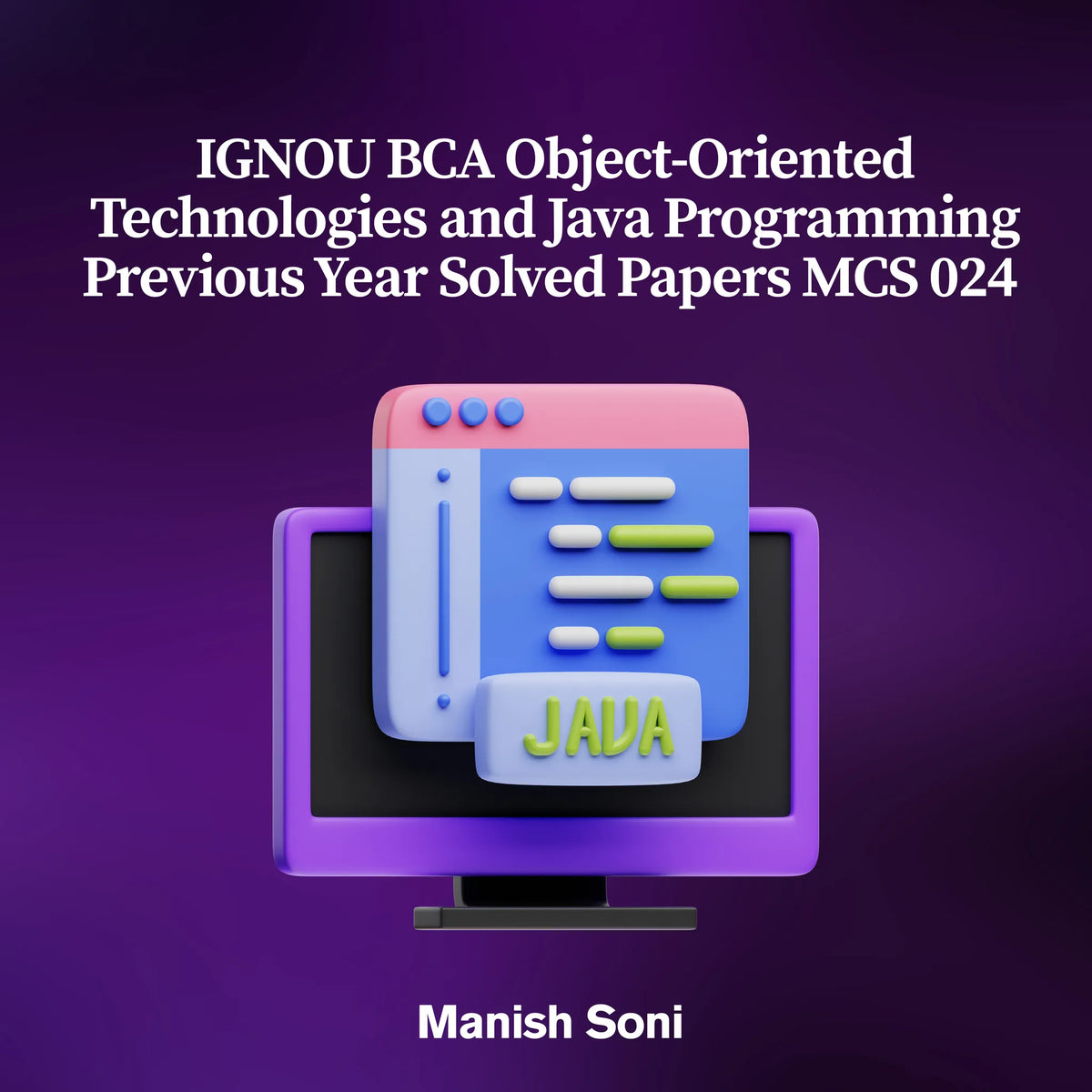 IGNOU BCA Object-Oriented Technologies and Java Programming Previous Year Solved Papers MCS 024