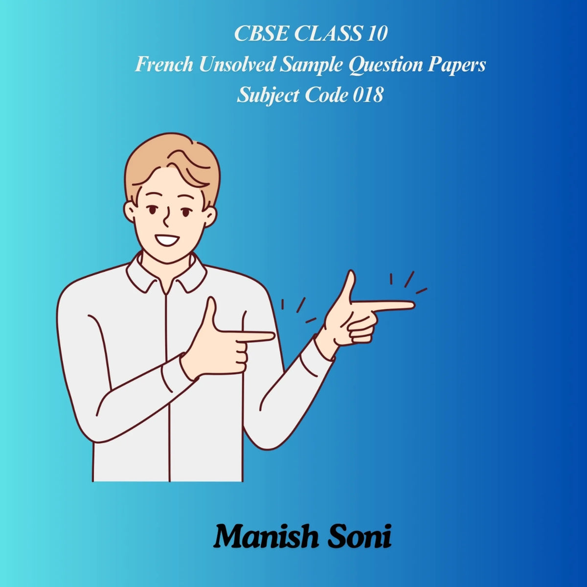 CBSE Class 10 French Unsolved Sample Question Papers Subject Code 018