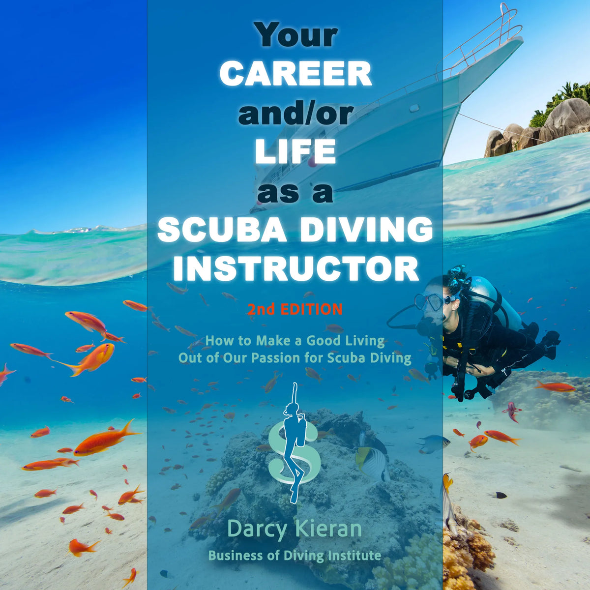 Your Career and/or Life as a Scuba Diving Instructor (2nd Ed.)