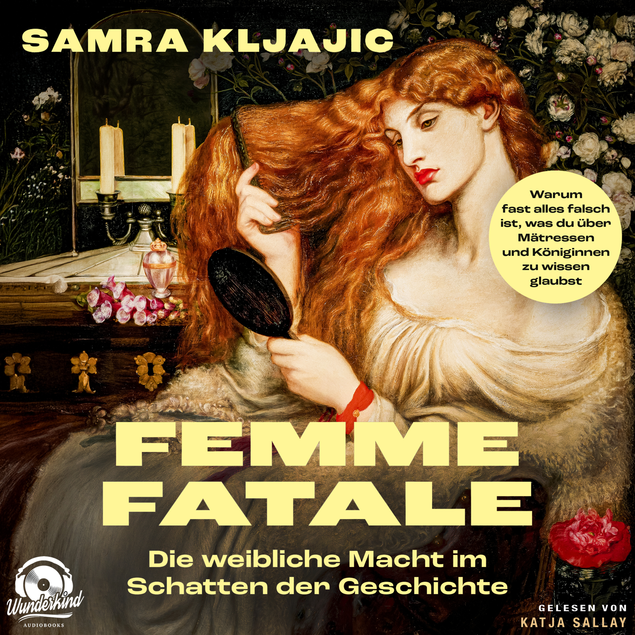 Femme fatale: Die weibliche Macht im Schatten der Geschichte - Warum fast alles falsch ist, was du über Mätressen und Königinnen zu wissen glaubst (Ungekürzt)
