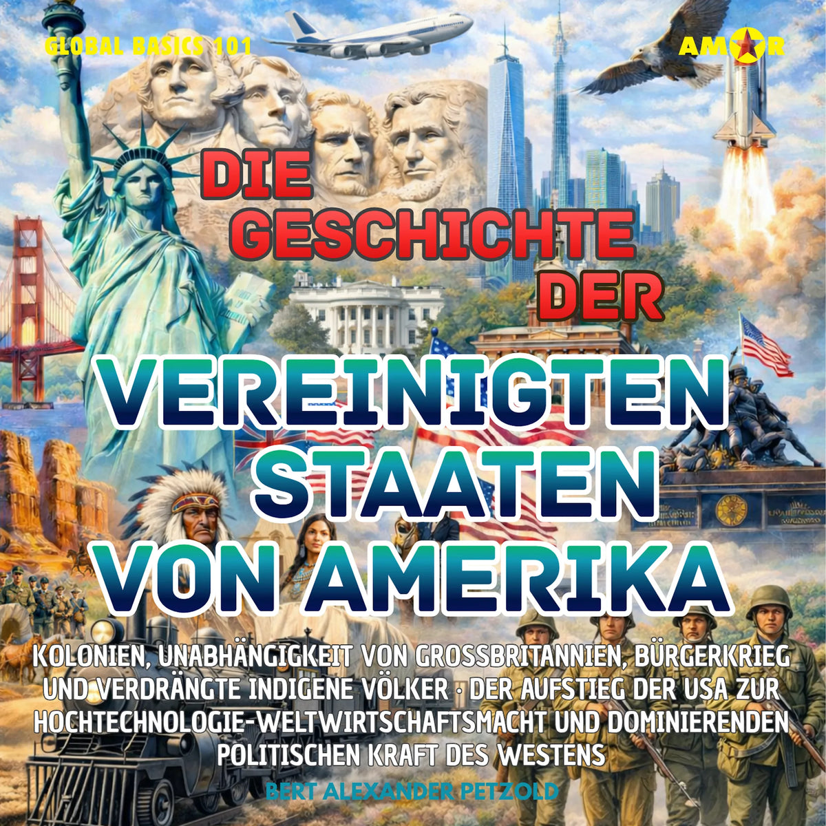 Die Geschichte der Vereinigten Staaten von Amerika (USA) - Kolonien, Unabhängigkeit, Bürgerkrieg und verdrängte indigene Völker - Global Basics 101 - Deine Serie für modernes Wissen, Folge 5 (ungekürzt)