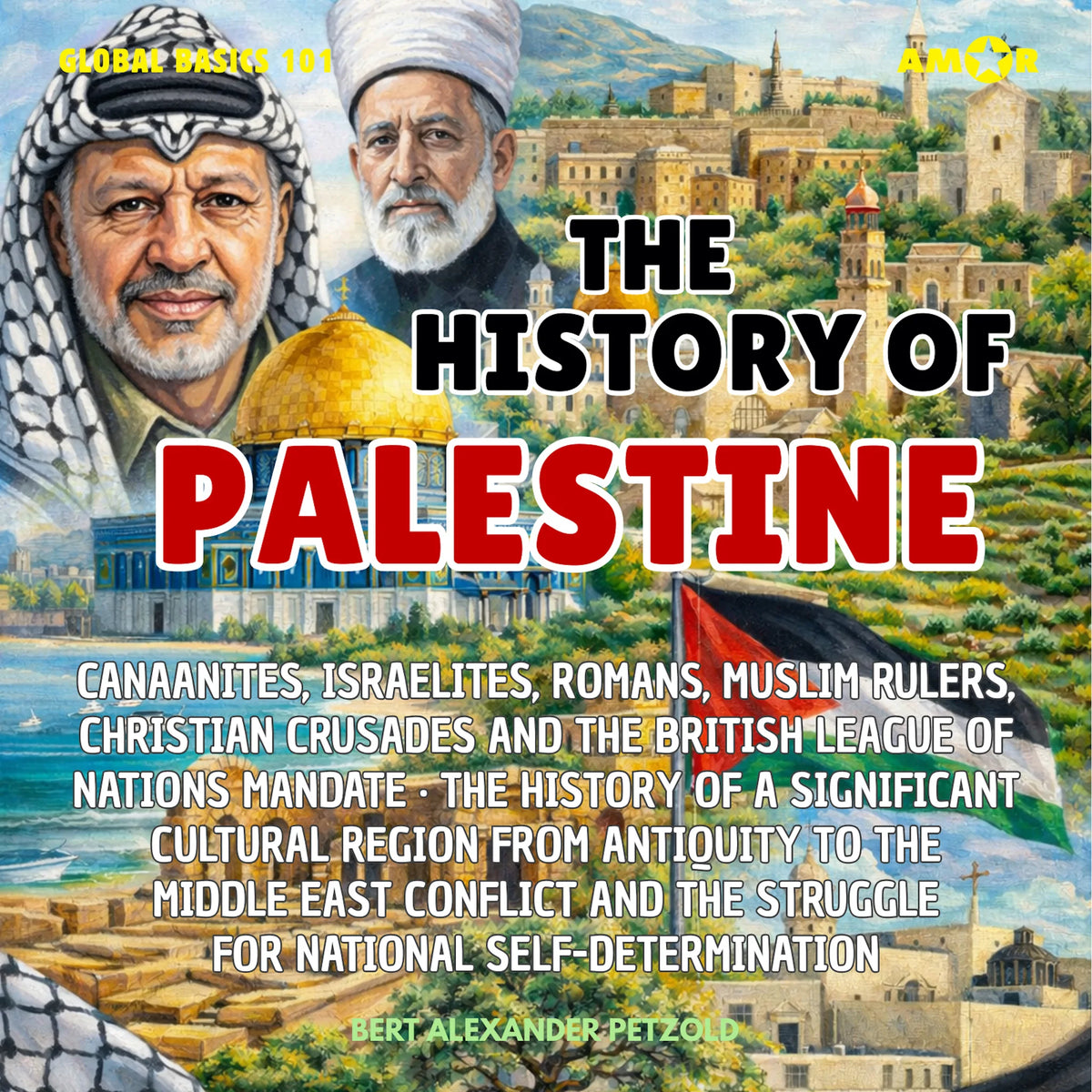The History of Palestine - Significant Cultural Region from Antiquity to the Middle East Conflict and the Struggle for National Self-Determination - Global Basics 101 - Your Series for Modern Knowledge, Folge 18 (unabridged)