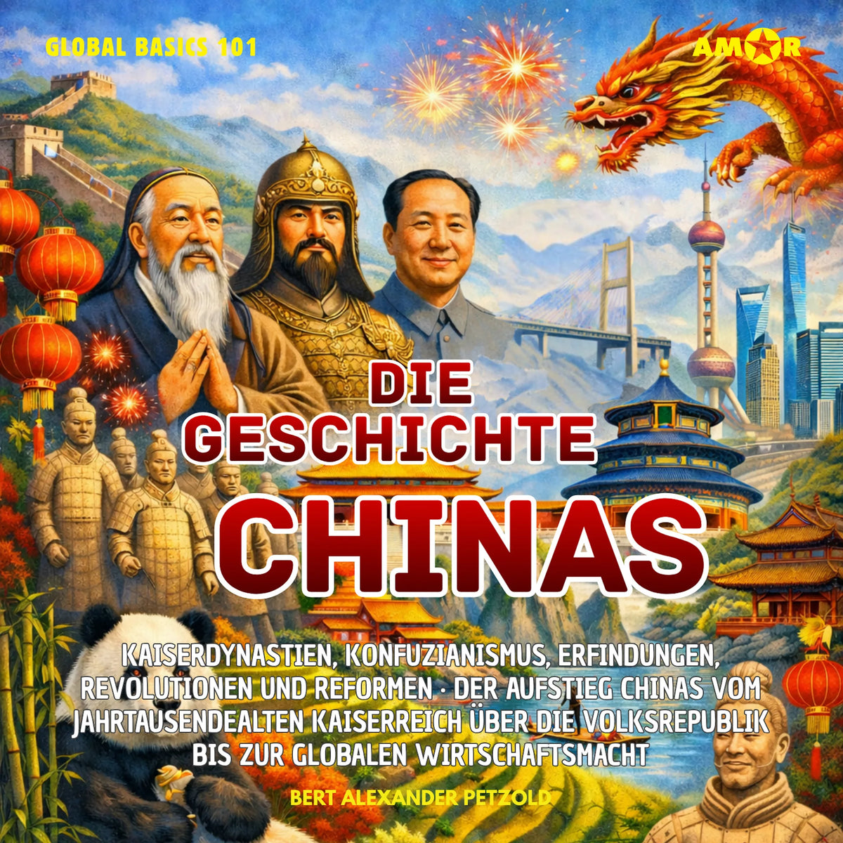 Die Geschichte Chinas - Kaiserdynastien, Konfuzianismus, Erfindungen, Revolutionen und Reformen - Vom jahrtausendealten Kaiserreich zur Volksrepublik - Global Basics 101 - Deine Serie für modernes Wissen, Folge 7 (ungekürzt)